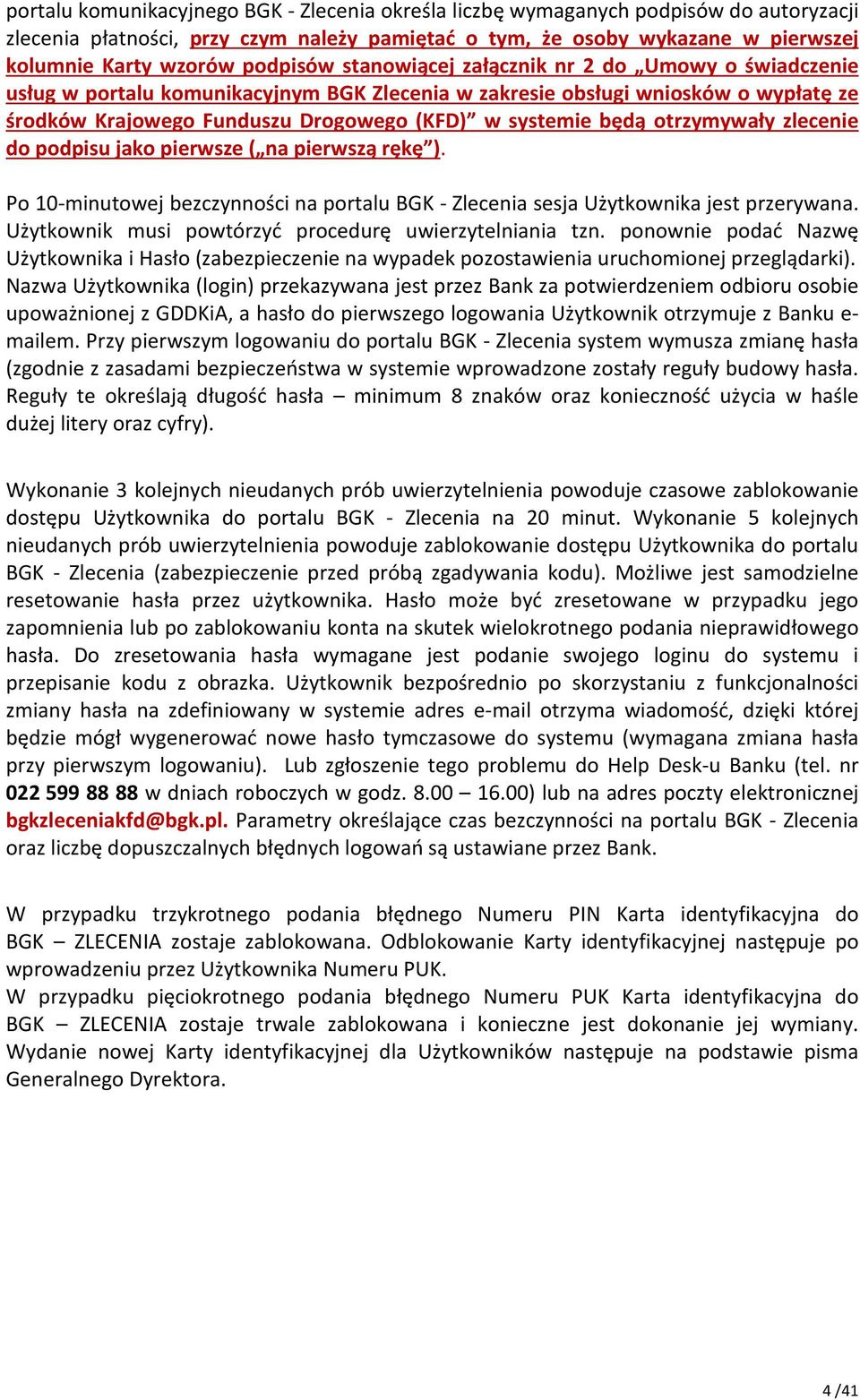 będą otrzymywały zlecenie do podpisu jako pierwsze ( na pierwszą rękę ). Po 10-minutowej bezczynności na portalu BGK - Zlecenia sesja Użytkownika jest przerywana.