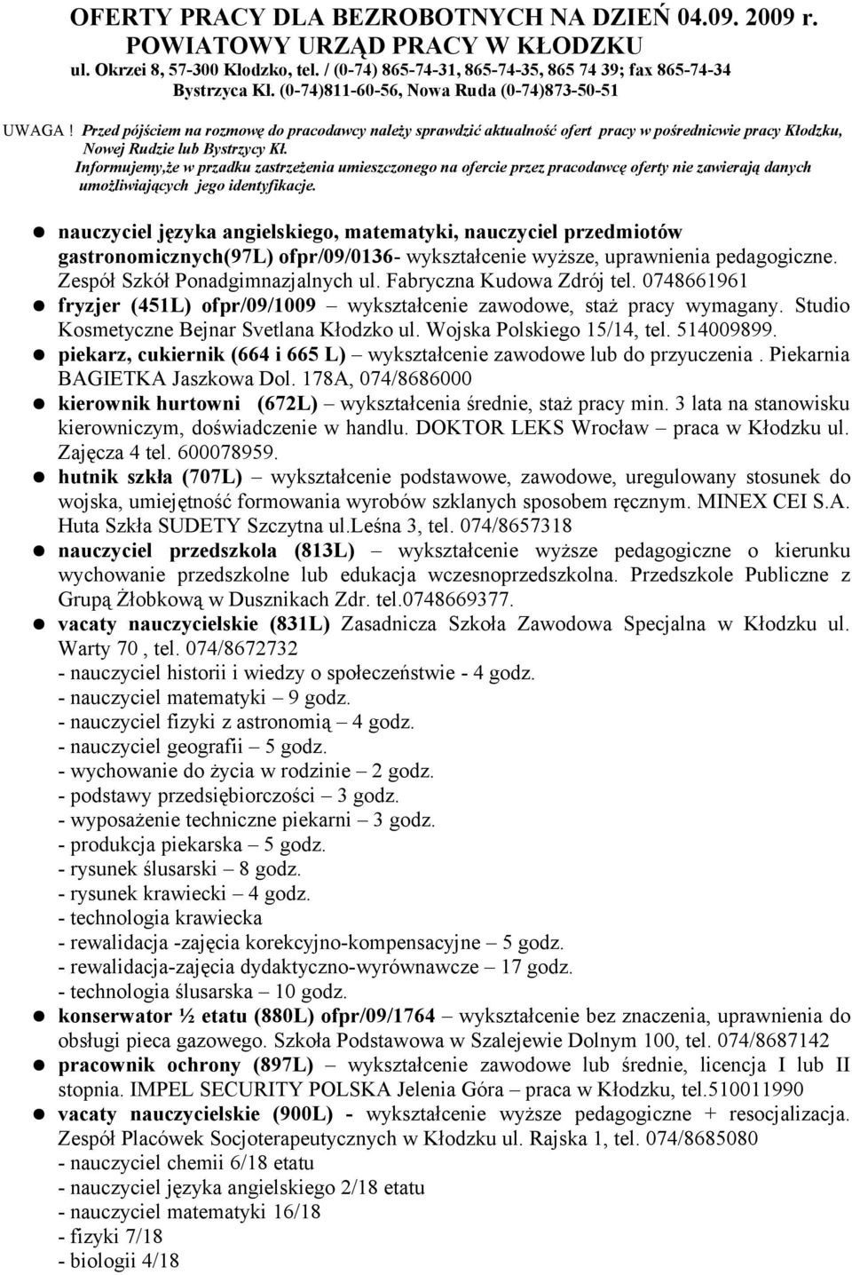 Informujemy,że w przadku zastrzeżenia umieszczonego na ofercie przez pracodawcę oferty nie zawierają danych umożliwiających jego identyfikacje.