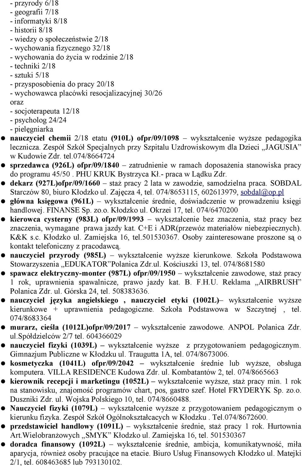 wykształcenie wyższe pedagogika lecznicza. Zespół Szkół Specjalnych przy Szpitalu Uzdrowiskowym dla Dzieci JAGUSIA w Kudowie Zdr. tel.