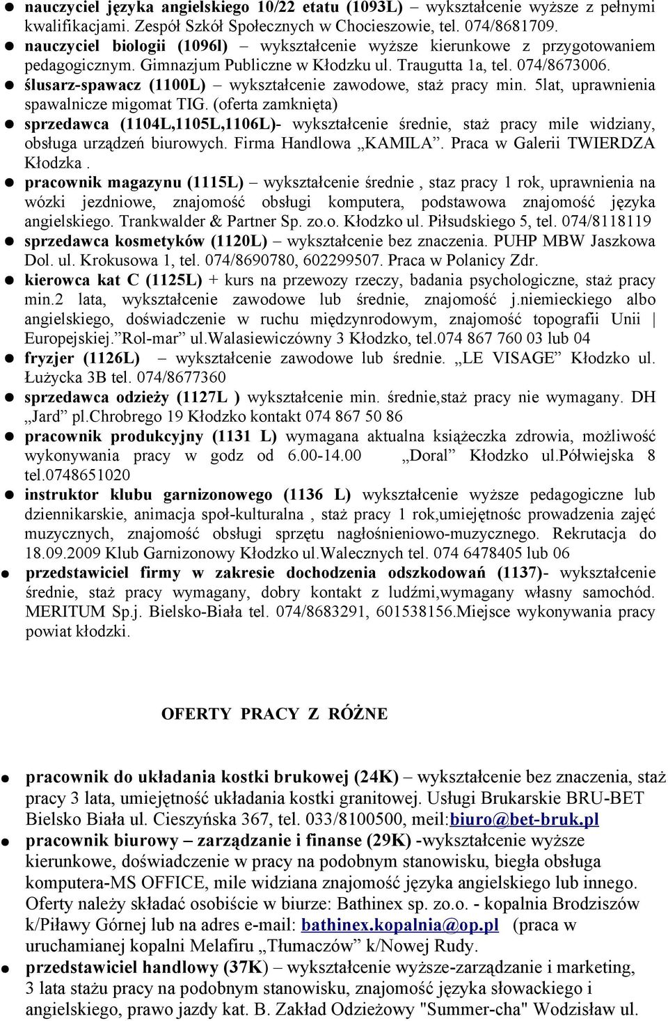 ślusarz-spawacz (1100L) wykształcenie zawodowe, staż pracy min. 5lat, uprawnienia spawalnicze migomat TIG.