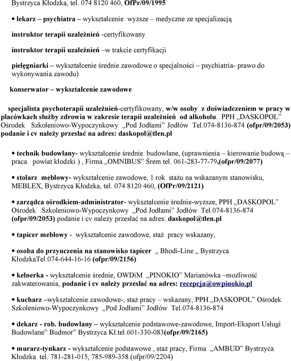 pielęgniarki wykształcenie średnie zawodowe o specjalności psychiatria- prawo do wykonywania zawodu) konserwator wykształcenie zawodowe specjalista psychoterapii uzależnień-certyfikowany, w/w osoby z