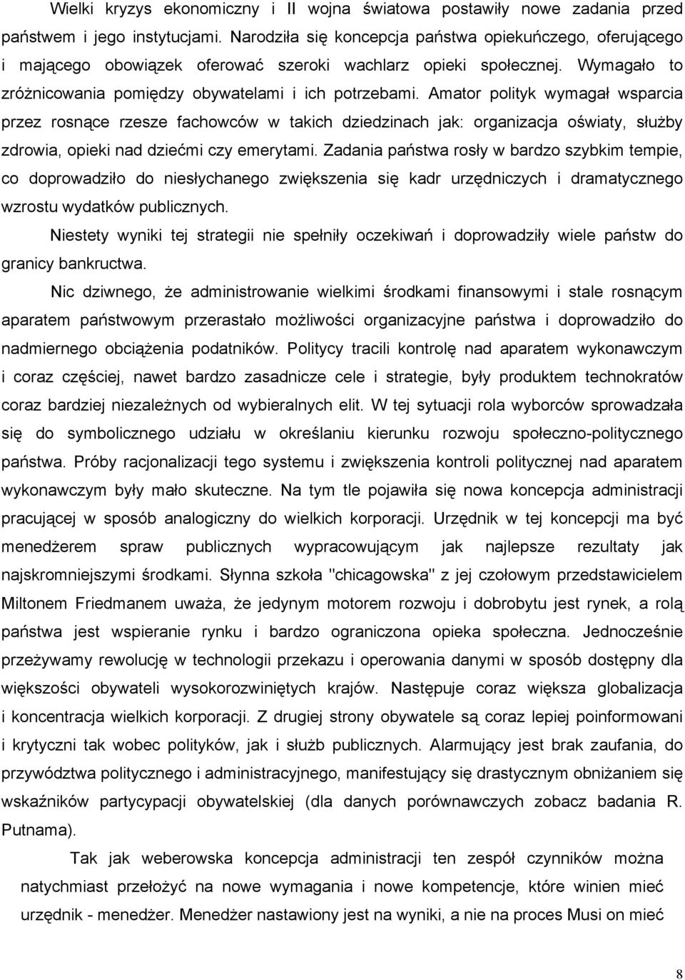 Amator polityk wymagał wsparcia przez rosnące rzesze fachowców w takich dziedzinach jak: organizacja oświaty, służby zdrowia, opieki nad dziećmi czy emerytami.