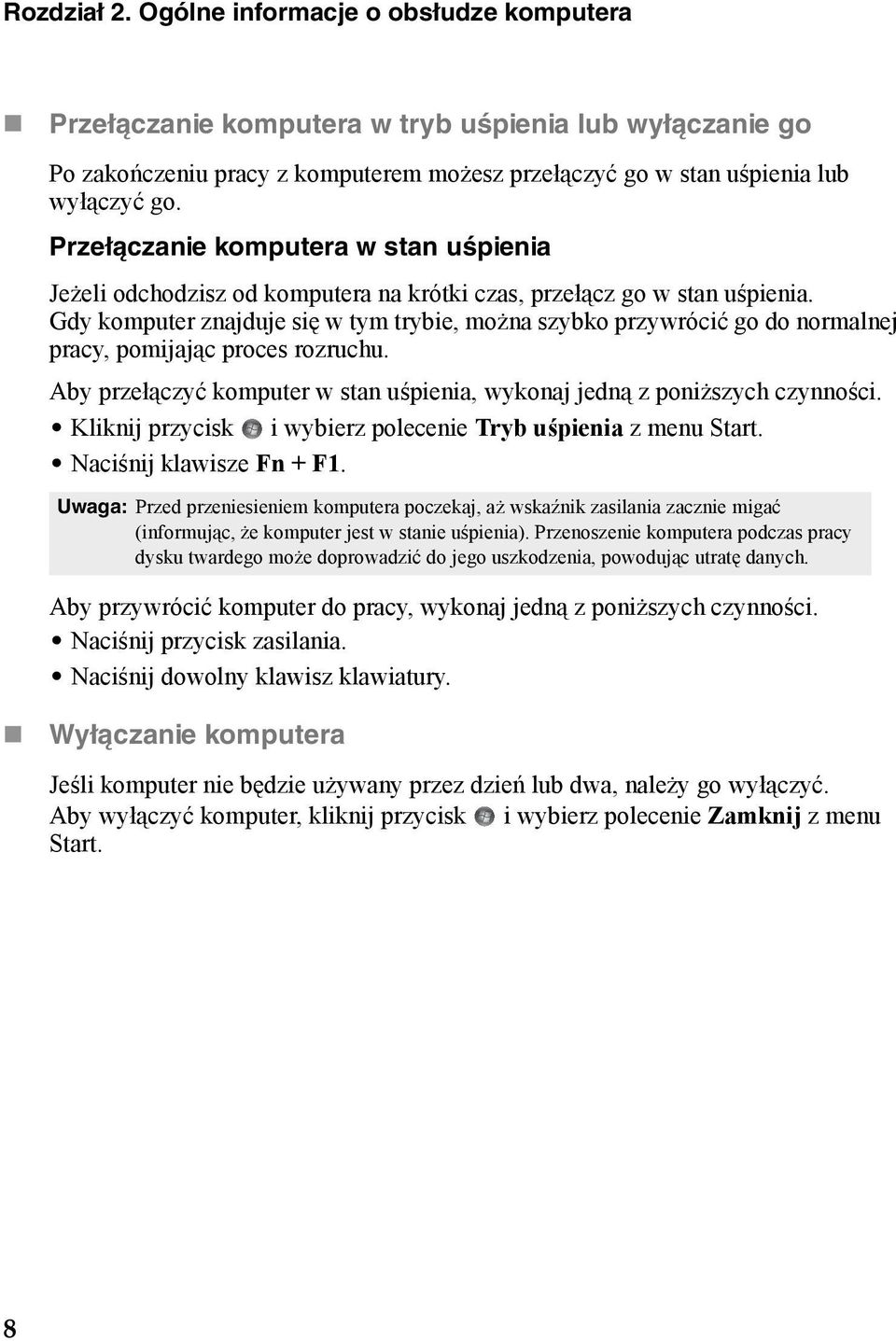 Gdy komputer znajduje się w tym trybie, można szybko przywrócić go do normalnej pracy, pomijając proces rozruchu. Aby przełączyć komputer w stan uśpienia, wykonaj jedną z poniższych czynności.