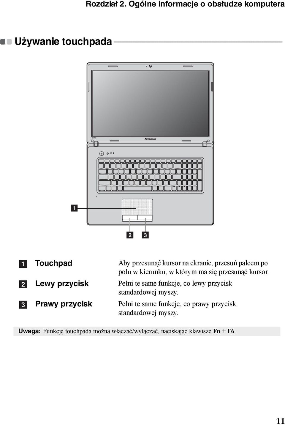 - - - - - - - - - - - - - - - - - - - - - - - - - - - - - - - - - - 1 2 3 a b c Touchpad Lewy przycisk Prawy przycisk Aby przesunąć kursor na