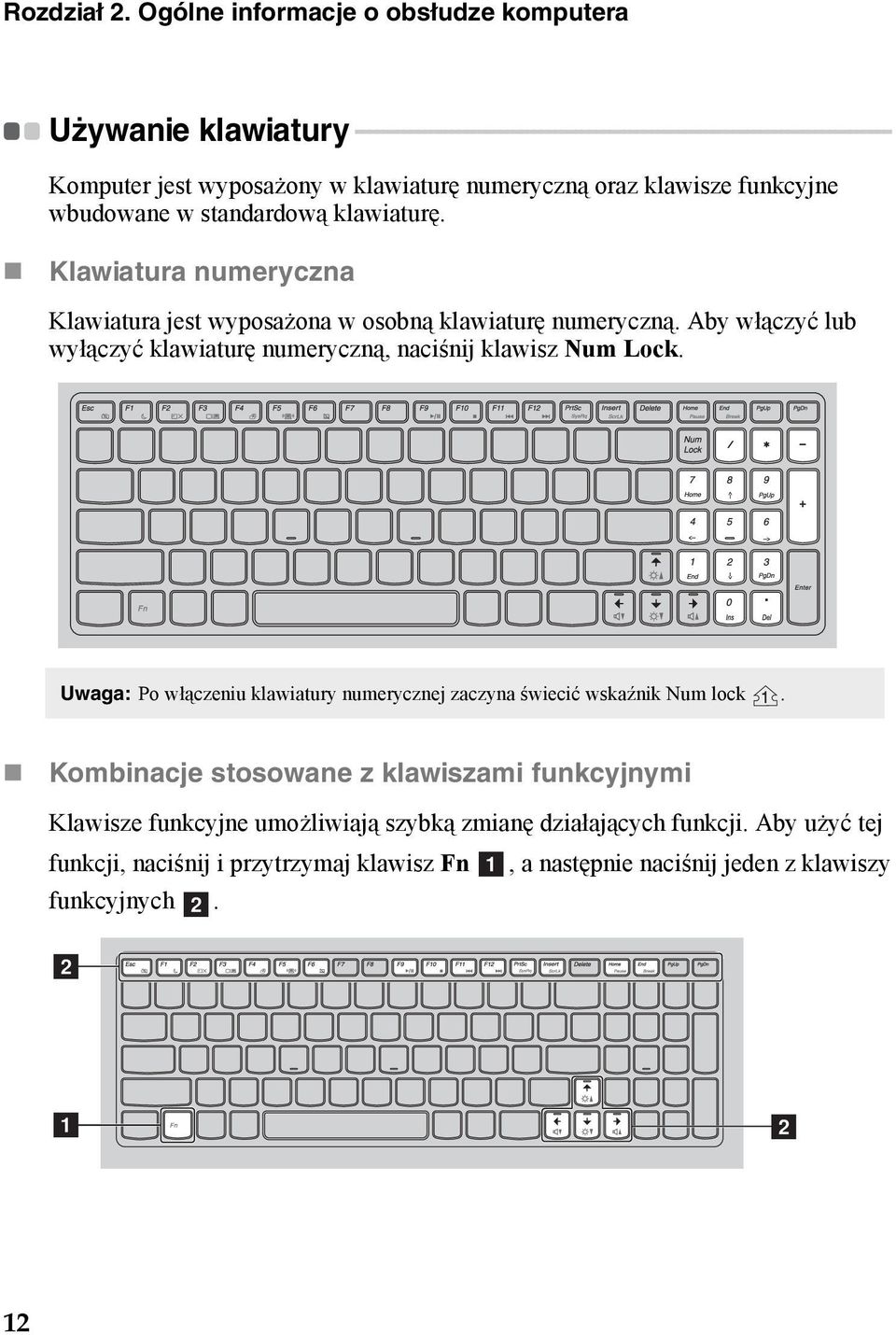 - - - - - - - - Komputer jest wyposażony w klawiaturę numeryczną oraz klawisze funkcyjne wbudowane w standardową klawiaturę.