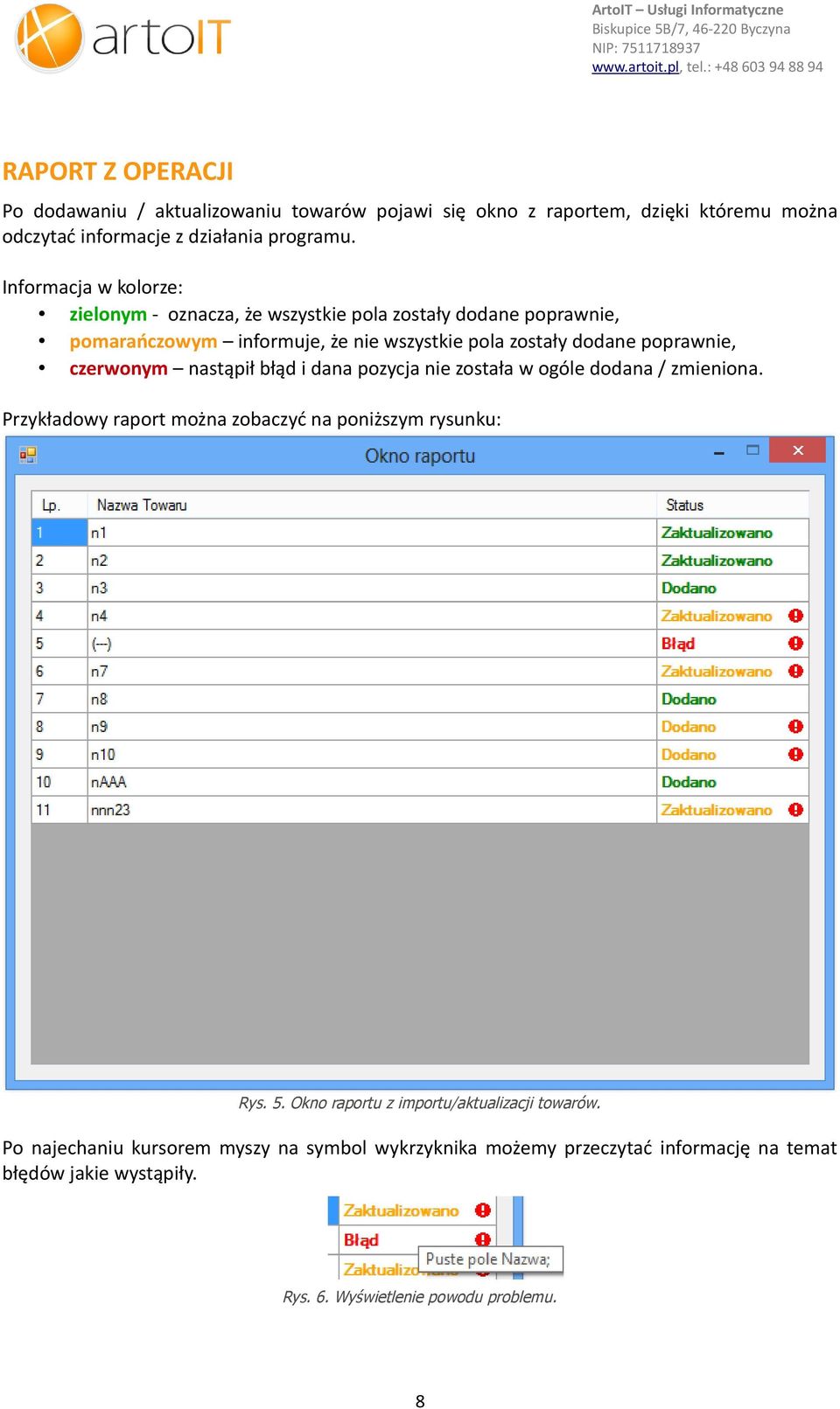 czerwonym nastąpił błąd i dana pozycja nie została w ogóle dodana / zmieniona. Przykładowy raport można zobaczyć na poniższym rysunku: Rys. 5.