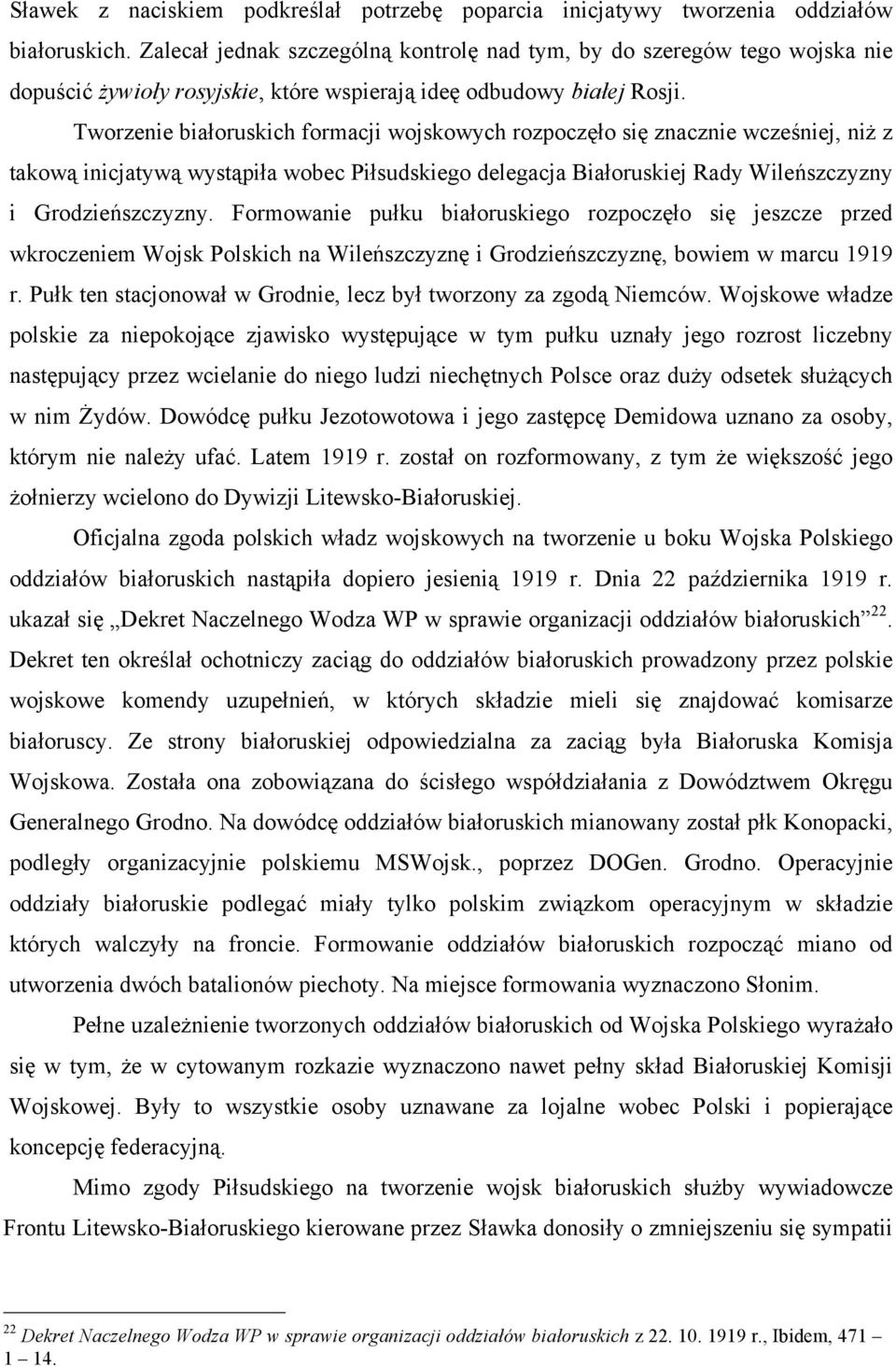 Tworzenie białoruskich formacji wojskowych rozpoczęło się znacznie wcześniej, niż z takową inicjatywą wystąpiła wobec Piłsudskiego delegacja Białoruskiej Rady Wileńszczyzny i Grodzieńszczyzny.