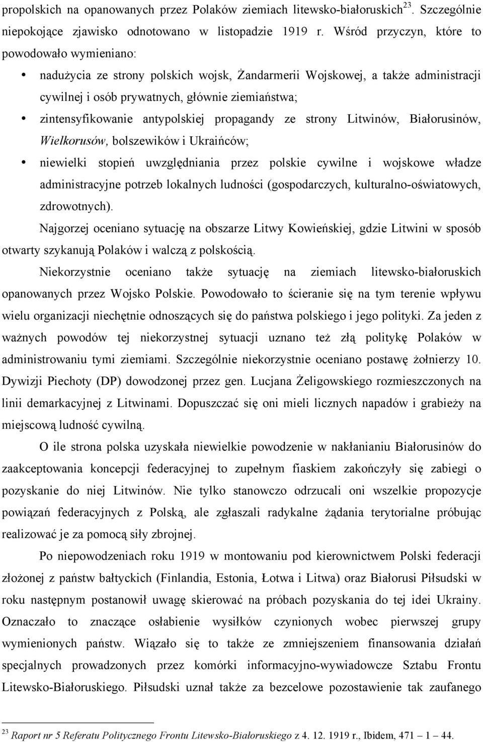 antypolskiej propagandy ze strony Litwinów, Białorusinów, Wielkorusów, bolszewików i Ukraińców; niewielki stopień uwzględniania przez polskie cywilne i wojskowe władze administracyjne potrzeb