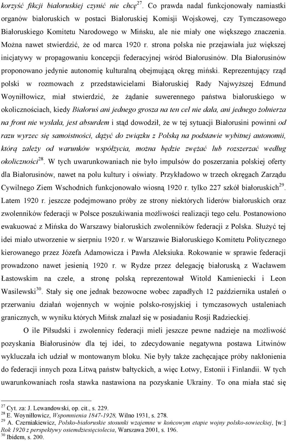 znaczenia. Można nawet stwierdzić, że od marca 1920 r. strona polska nie przejawiała już większej inicjatywy w propagowaniu koncepcji federacyjnej wśród Białorusinów.