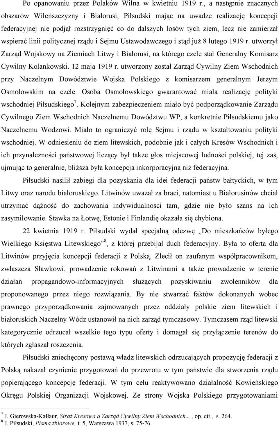 wspierać linii politycznej rządu i Sejmu Ustawodawczego i stąd już 8 lutego 1919 r.