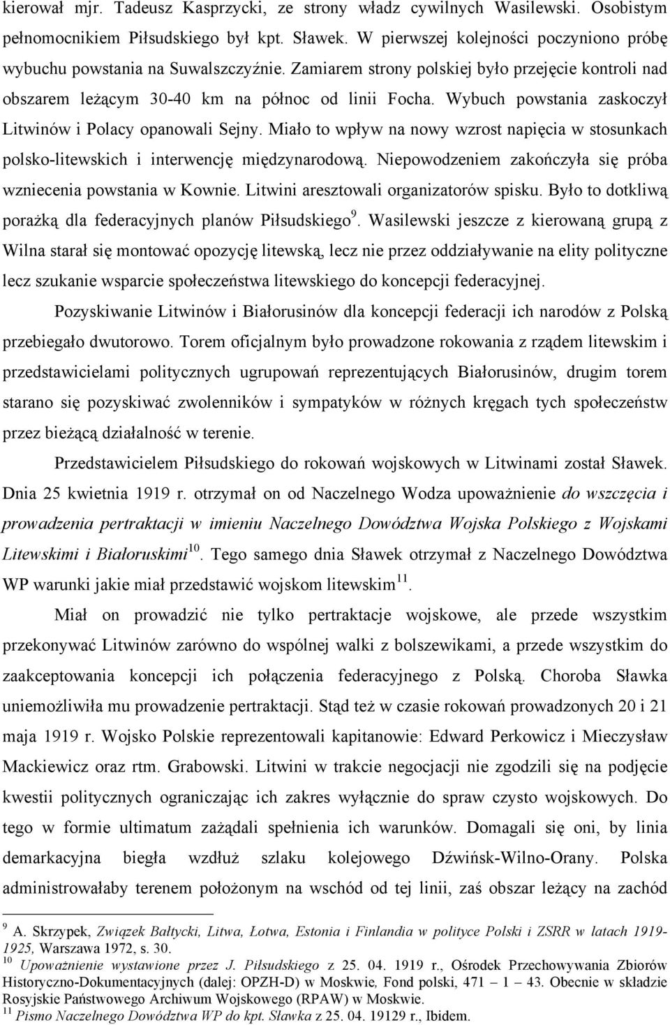 Wybuch powstania zaskoczył Litwinów i Polacy opanowali Sejny. Miało to wpływ na nowy wzrost napięcia w stosunkach polsko-litewskich i interwencję międzynarodową.