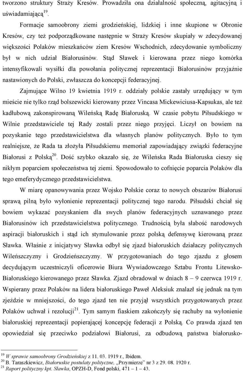 Kresów Wschodnich, zdecydowanie symboliczny był w nich udział Białorusinów.