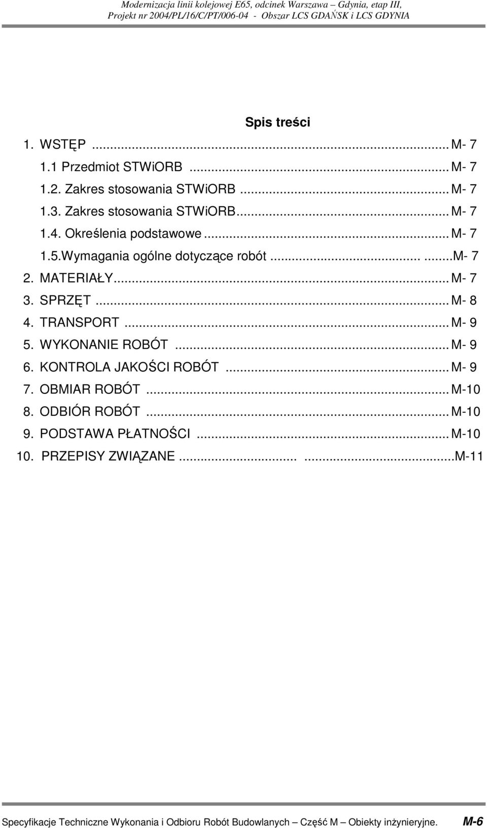 WYKONANIE ROBÓT... M- 9 6. KONTROLA JAKOŚCI ROBÓT... M- 9 7. OBMIAR ROBÓT... M-10 8. ODBIÓR ROBÓT... M-10 9. PODSTAWA PŁATNOŚCI... M-10 10.