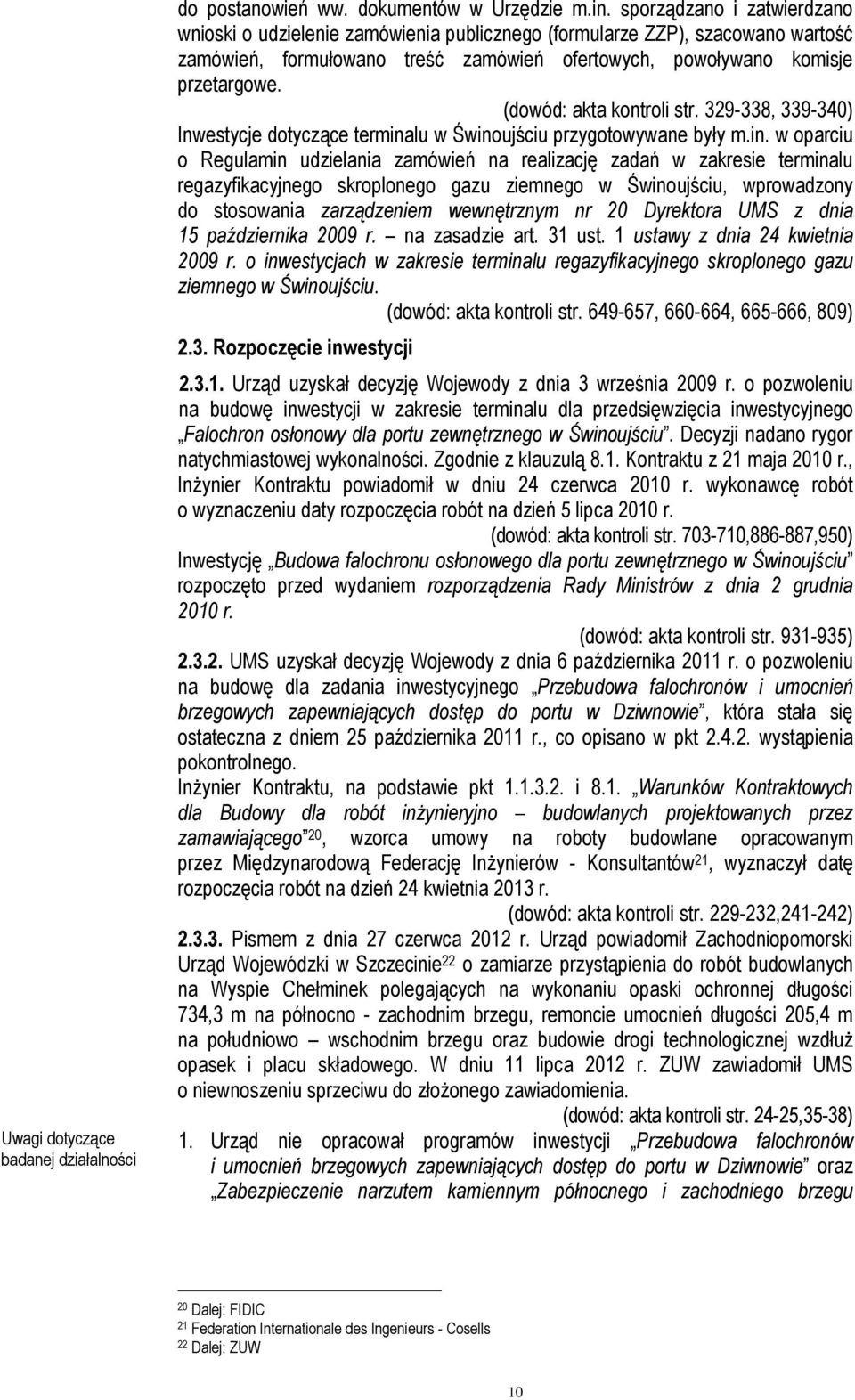 (dowód: akta kontroli str. 329-338, 339-340) Inwestycje dotyczące termina