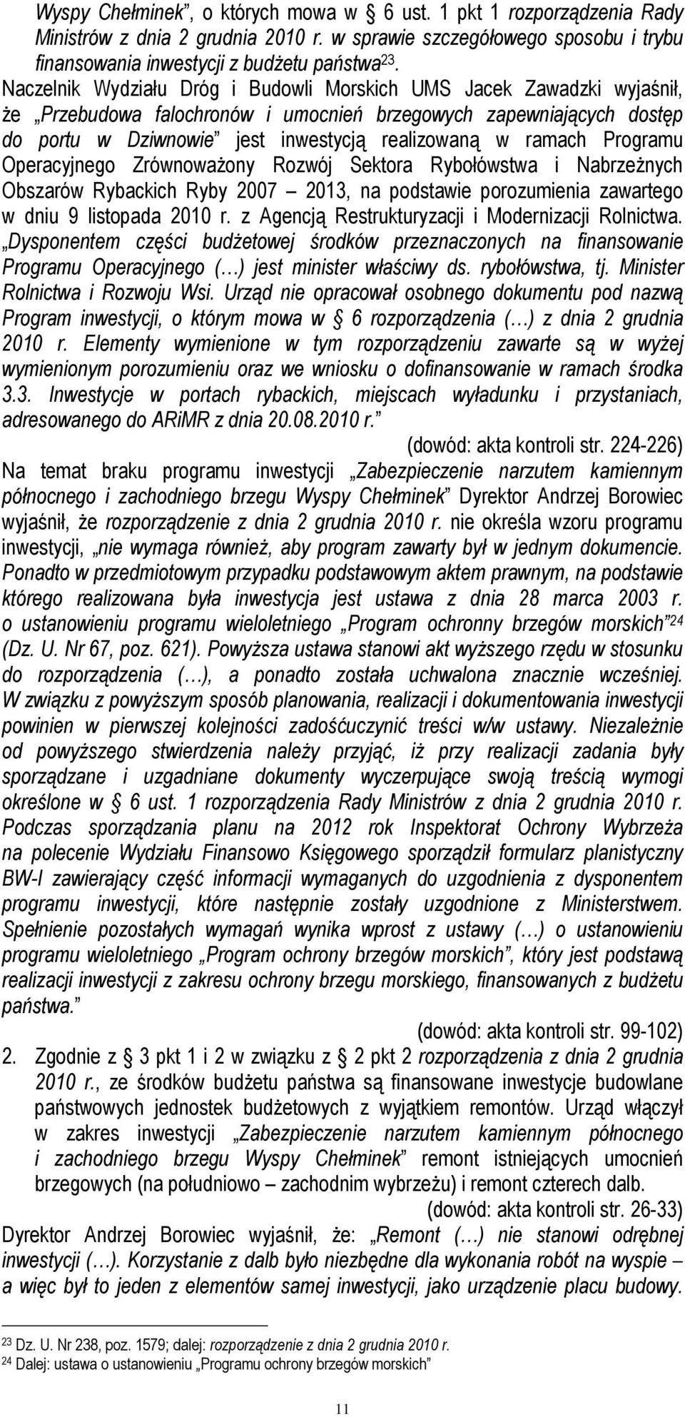 Programu Operacyjnego ZrównowaŜony Rozwój Sektora Rybołówstwa i NabrzeŜnych Obszarów Rybackich Ryby 2007 2013, na podstawie porozumienia zawartego w dniu 9 listopada 2010 r.