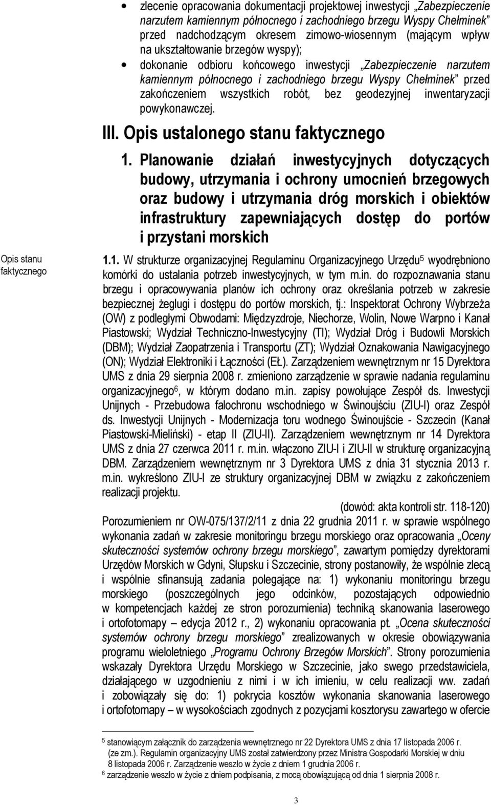 zakończeniem wszystkich robót, bez geodezyjnej inwentaryzacji powykonawczej. III. Opis ustalonego stanu faktycznego 1.