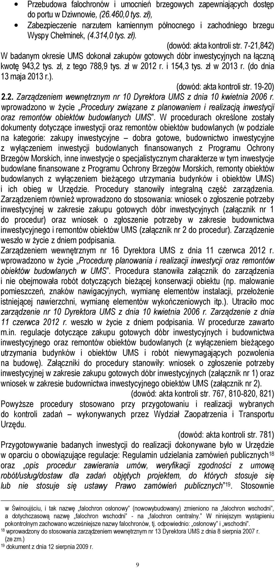 zł w 2013 r. (do dnia 13 maja 2013 r.). (dowód: akta kontroli str. 19-20) 2.2. Zarządzeniem wewnętrznym nr 10 Dyrektora UMS z dnia 10 kwietnia 2006 r.