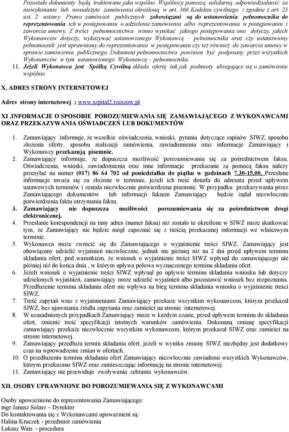 2 ustawy Prawo zamówień publicznych zobowiązani są do ustanowienia pełnomocnika do reprezentowania ich w postępowaniu o udzielenie zamówienia albo reprezentowania w postępowaniu i zawarcia umowy.