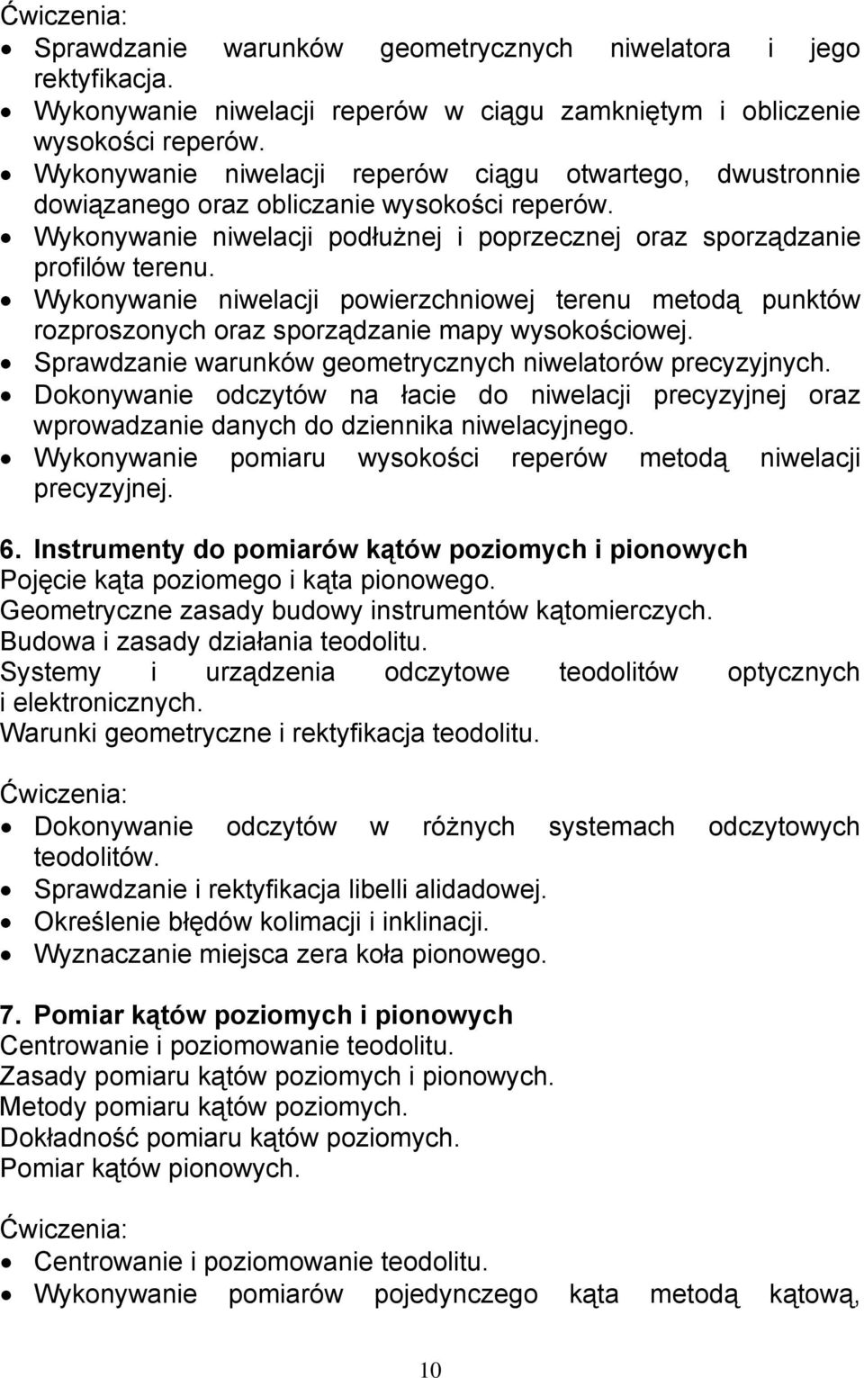 Wykonywanie niwelacji powierzchniowej terenu metodą punktów rozproszonych oraz sporządzanie mapy wysokościowej. Sprawdzanie warunków geometrycznych niwelatorów precyzyjnych.