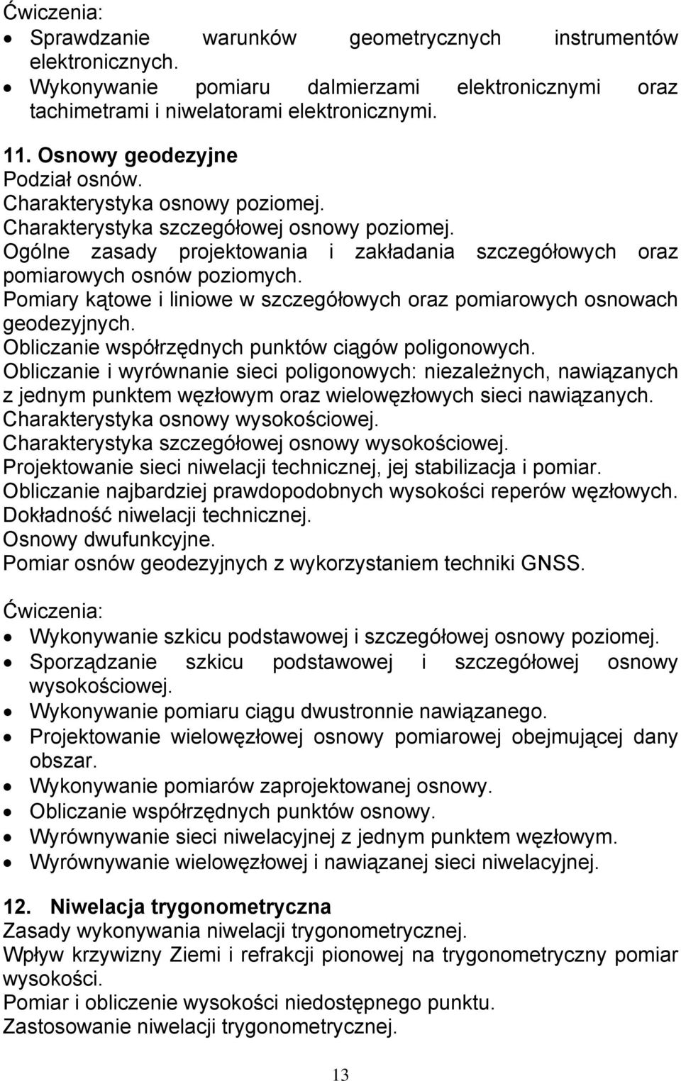 Pomiary kątowe i liniowe w szczegółowych oraz pomiarowych osnowach geodezyjnych. Obliczanie współrzędnych punktów ciągów poligonowych.