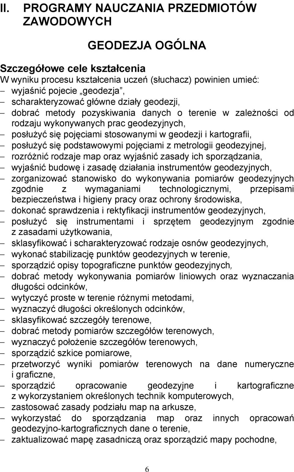 podstawowymi pojęciami z metrologii geodezyjnej, rozróżnić rodzaje map oraz wyjaśnić zasady ich sporządzania, wyjaśnić budowę i zasadę działania instrumentów geodezyjnych, zorganizować stanowisko do