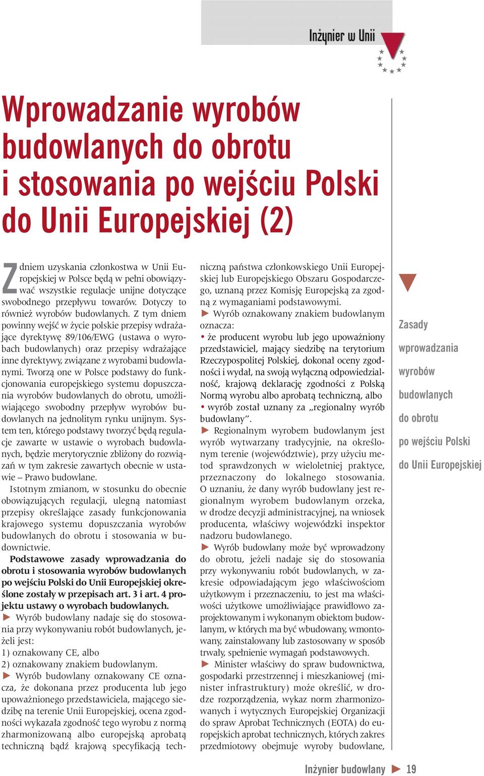 Z tym dniem powinny wejêç w ycie polskie przepisy wdra ajàce dyrektyw 89/106/EWG (ustawa o wyrobach budowlanych) oraz przepisy wdra ajàce inne dyrektywy, zwiàzane z wyrobami budowlanymi.
