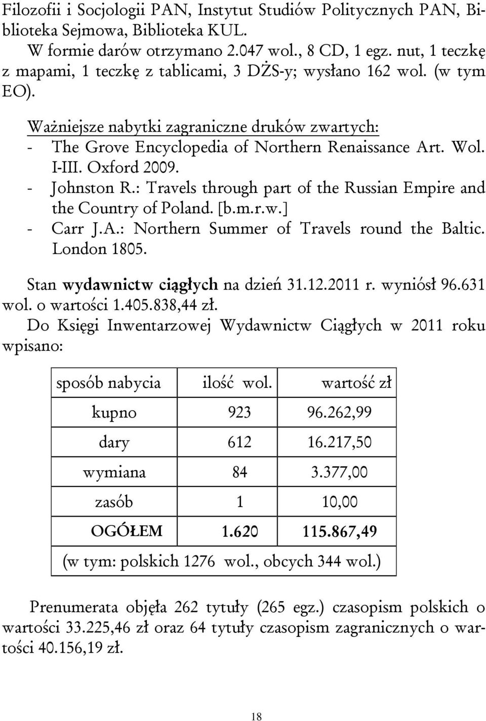 Oxford 2009. - Johnston R.: Travels through part of the Russian Empire and the Country of Poland. [b.m.r.w.] - Carr J.A.: Northern Summer of Travels round the Baltic. London 1805.