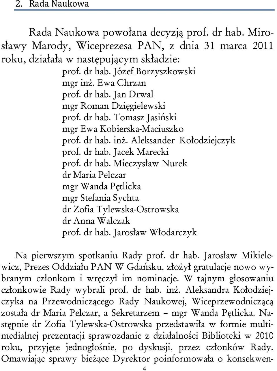 dr hab. Mieczysław Nurek dr Maria Pelczar mgr Wanda Pętlicka mgr Stefania Sychta dr Zofia Tylewska-Ostrowska dr Anna Walczak prof. dr hab.