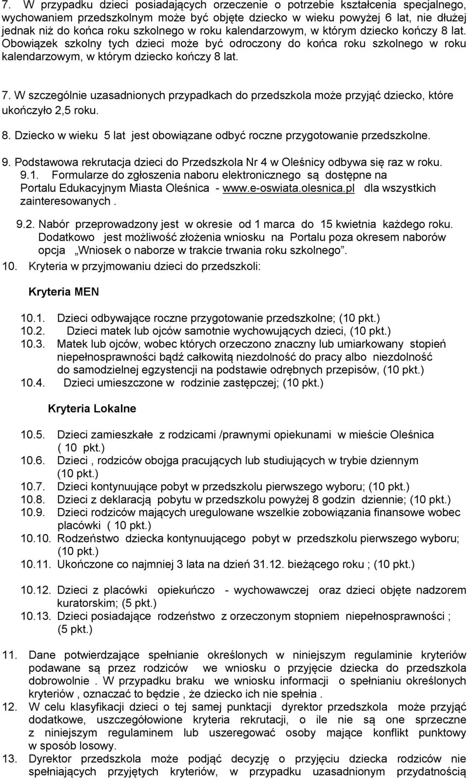 W szczególnie uzasadnionych przypadkach do przedszkola może przyjąć dziecko, które ukończyło 2,5 roku. 8. Dziecko w wieku 5 lat jest obowiązane odbyć roczne przygotowanie przedszkolne. 9.