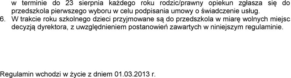 W trakcie roku szkolnego dzieci przyjmowane są do przedszkola w miarę wolnych miejsc decyzją