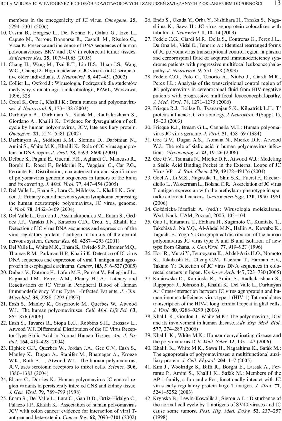 : Presence and incidence of DNA sequences of human polyomaviruses BKV and JCV in colorectal tumor tissues. Anticancer Res. 25, 1079 1085 (2005) 11. Chang H., Wang M., Tsai R.T., Lin H.S., Huan J.S., Wang W.