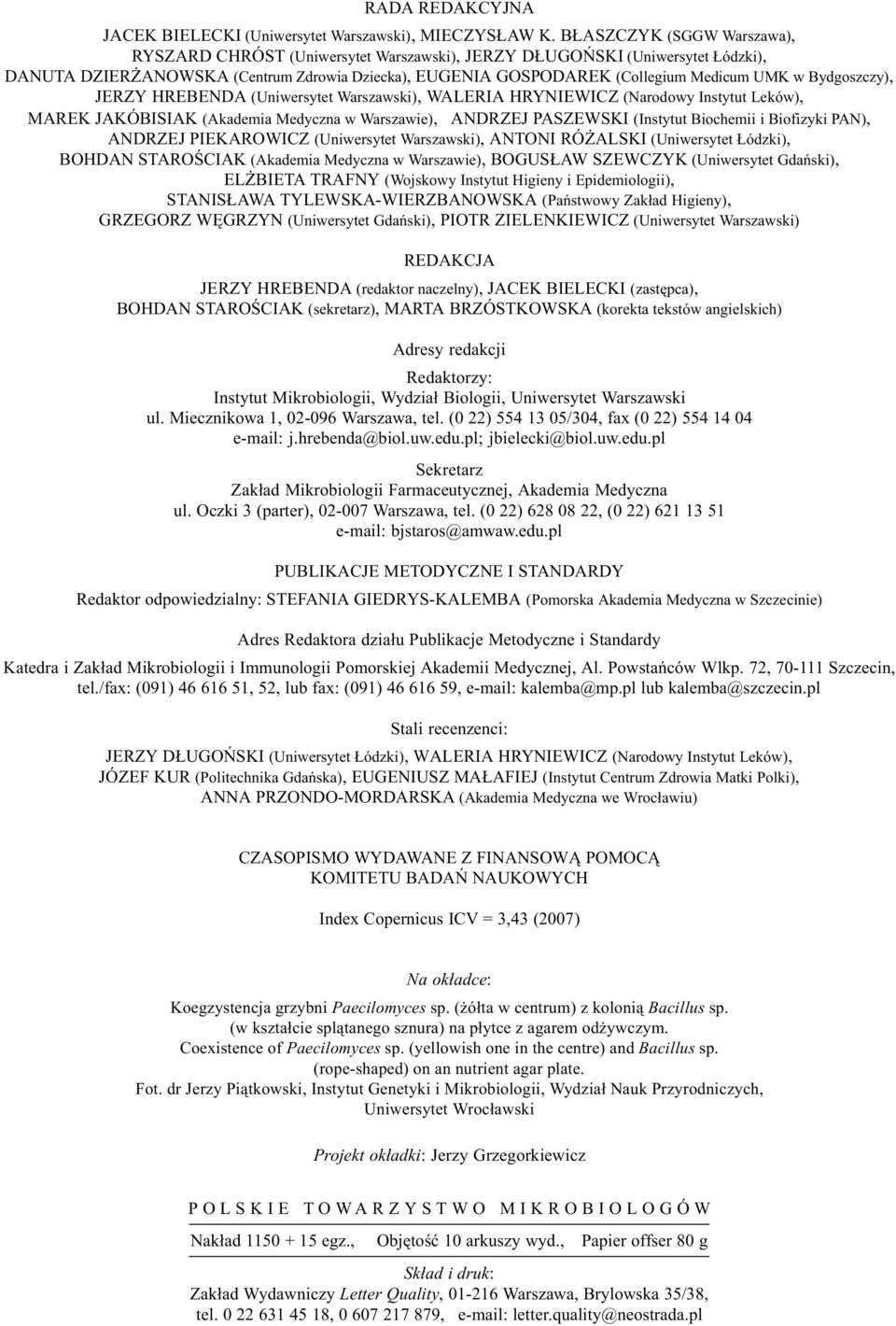 Bydgoszczy), JERZY HREBENDA (Uniwersytet Warszawski), WALERIA HRYNIEWICZ (Narodowy Instytut Leków), MAREK JAKÓBISIAK (Akademia Medyczna w Warszawie), ANDRZEJ PASZEWSKI (Instytut Biochemii i Biofizyki