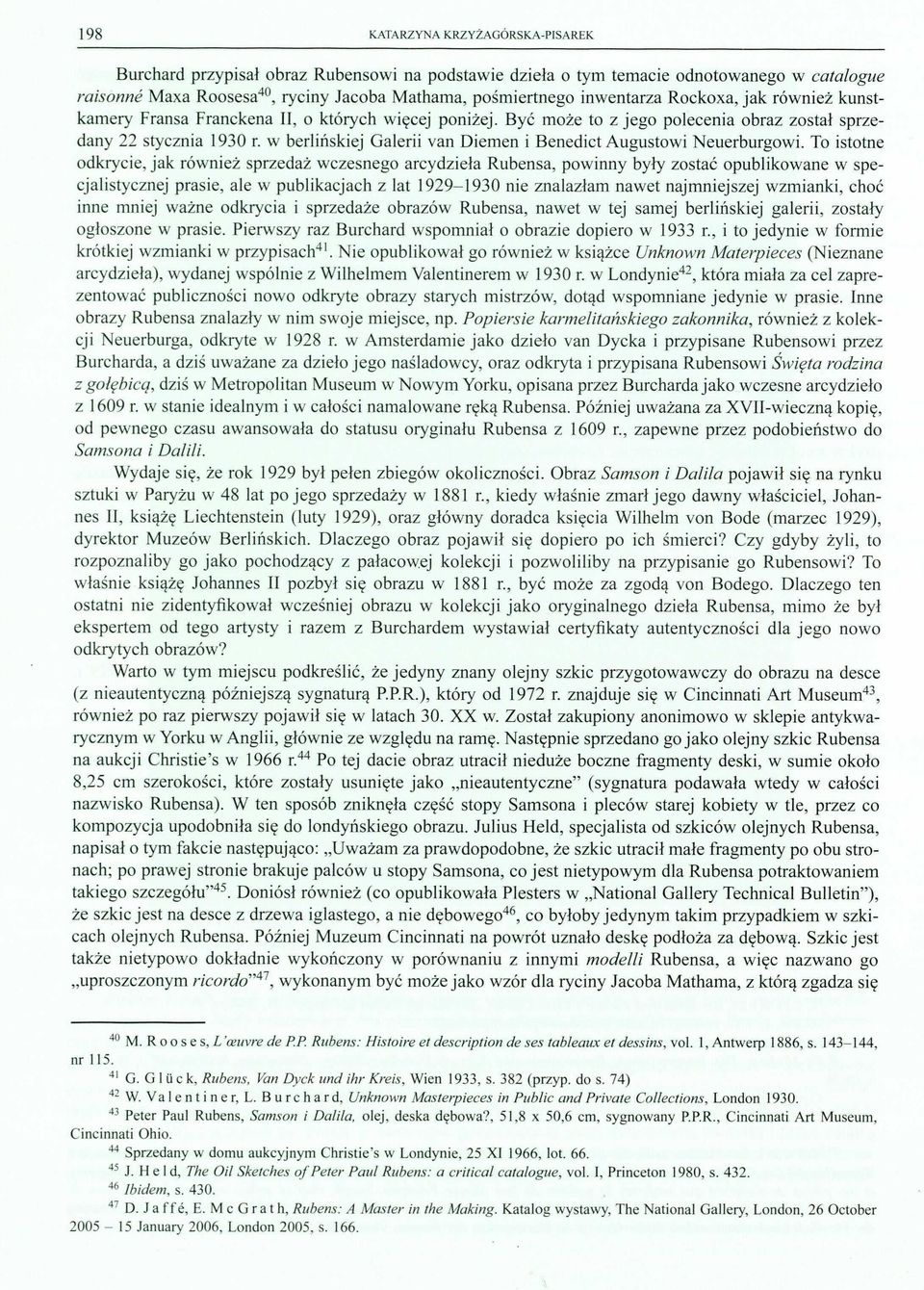 berlńskej Galer van Demen Benedct Augusto Neuerbur odkryce, jak róneż sprzedaż czesnego arcydzeła Rubensa, ponny były zostać opublko cjalstycznej prase, ale publkacjach z lat 1929-1930 ne znalazłam