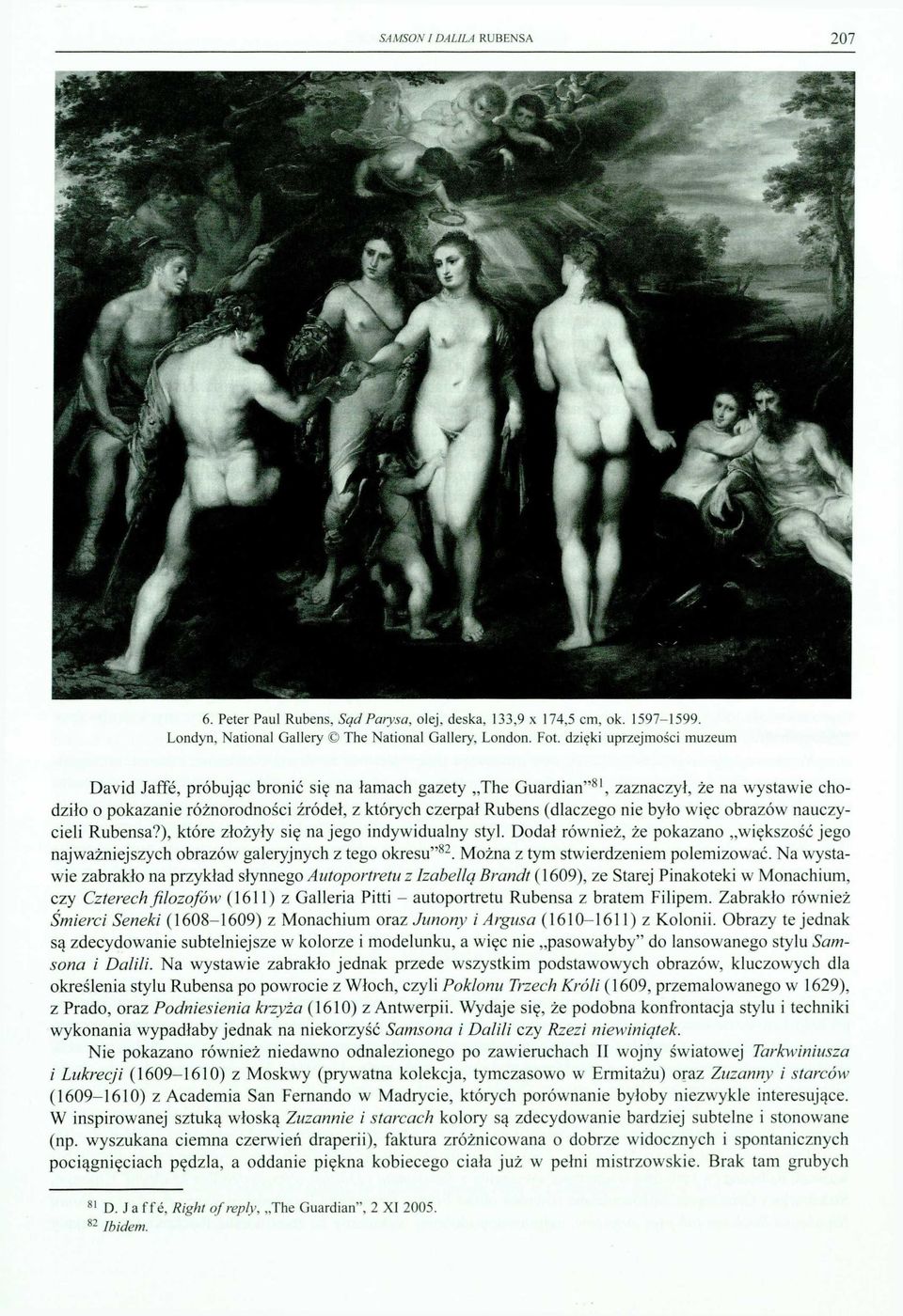 obrazó nauczycel Rubensa?), które złożyły sę na jego ndydualny styl. Dodał róneż, że pokazano ększość jego najażnejszych obrazó galeryjnych z tego okresu" 82. Można z tym sterdzenem polemzoać.