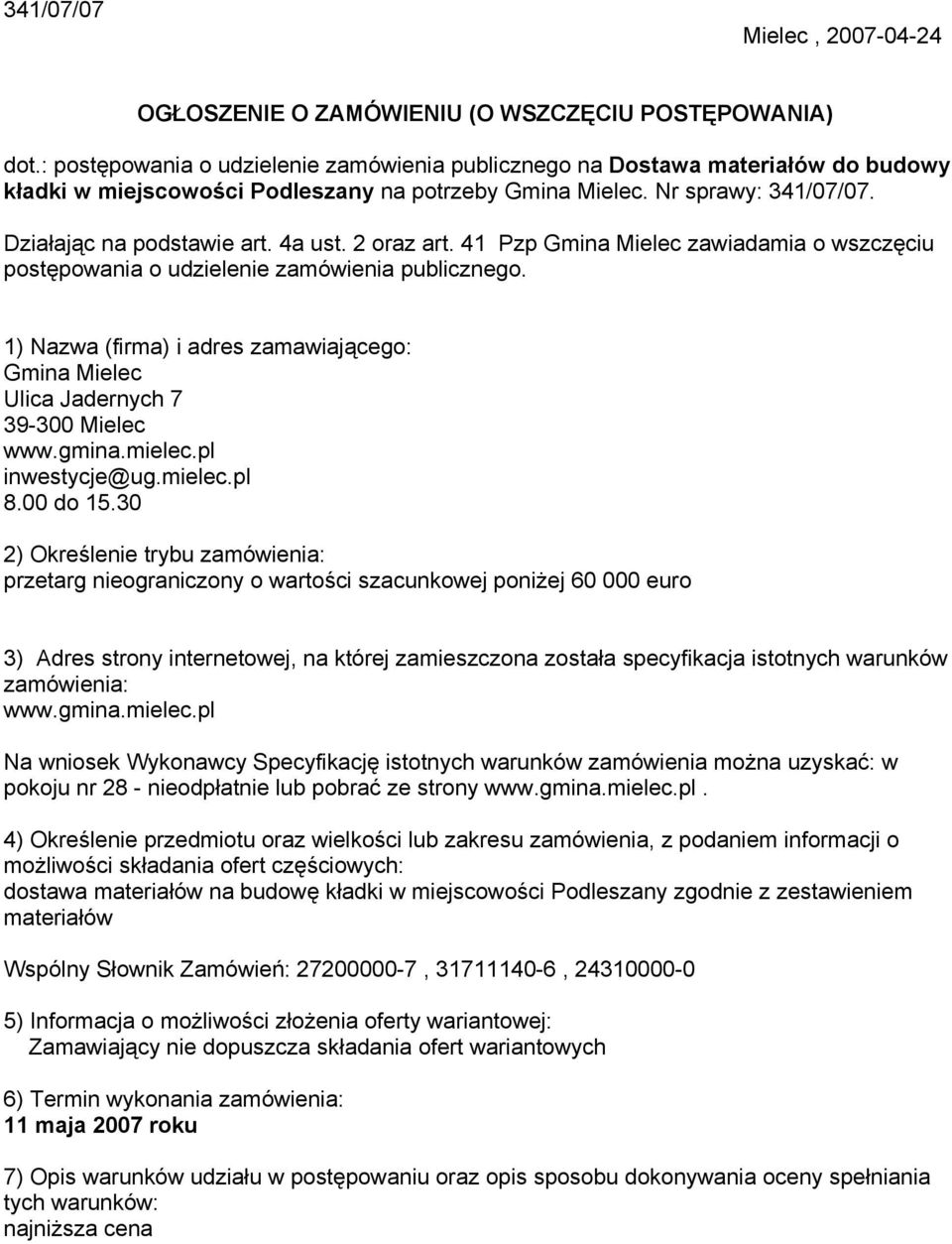 2 oraz art. 41 Pzp Gmina Mielec zawiadamia o wszczęciu postępowania o udzielenie zamówienia publicznego. 1) Nazwa (firma) i adres zamawiającego: Gmina Mielec Ulica Jadernych 7 39-300 Mielec www.gmina.