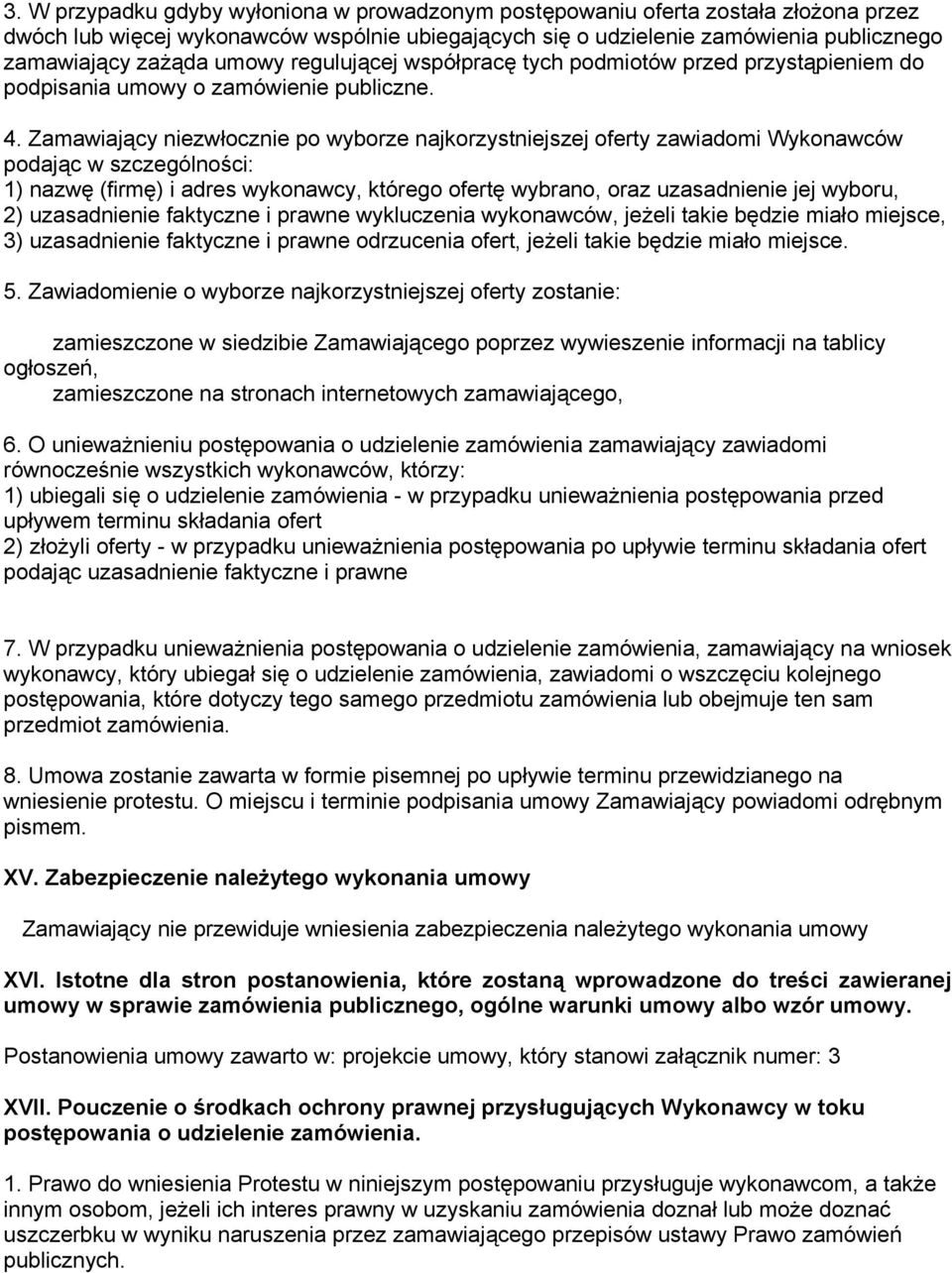 Zamawiający niezwłocznie po wyborze najkorzystniejszej oferty zawiadomi Wykonawców podając w szczególności: 1) nazwę (firmę) i adres wykonawcy, którego ofertę wybrano, oraz uzasadnienie jej wyboru,