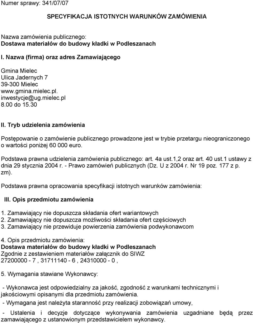 Tryb udzielenia zamówienia Postępowanie o zamówienie publicznego prowadzone jest w trybie przetargu nieograniczonego o wartości poniżej 60 000 euro.