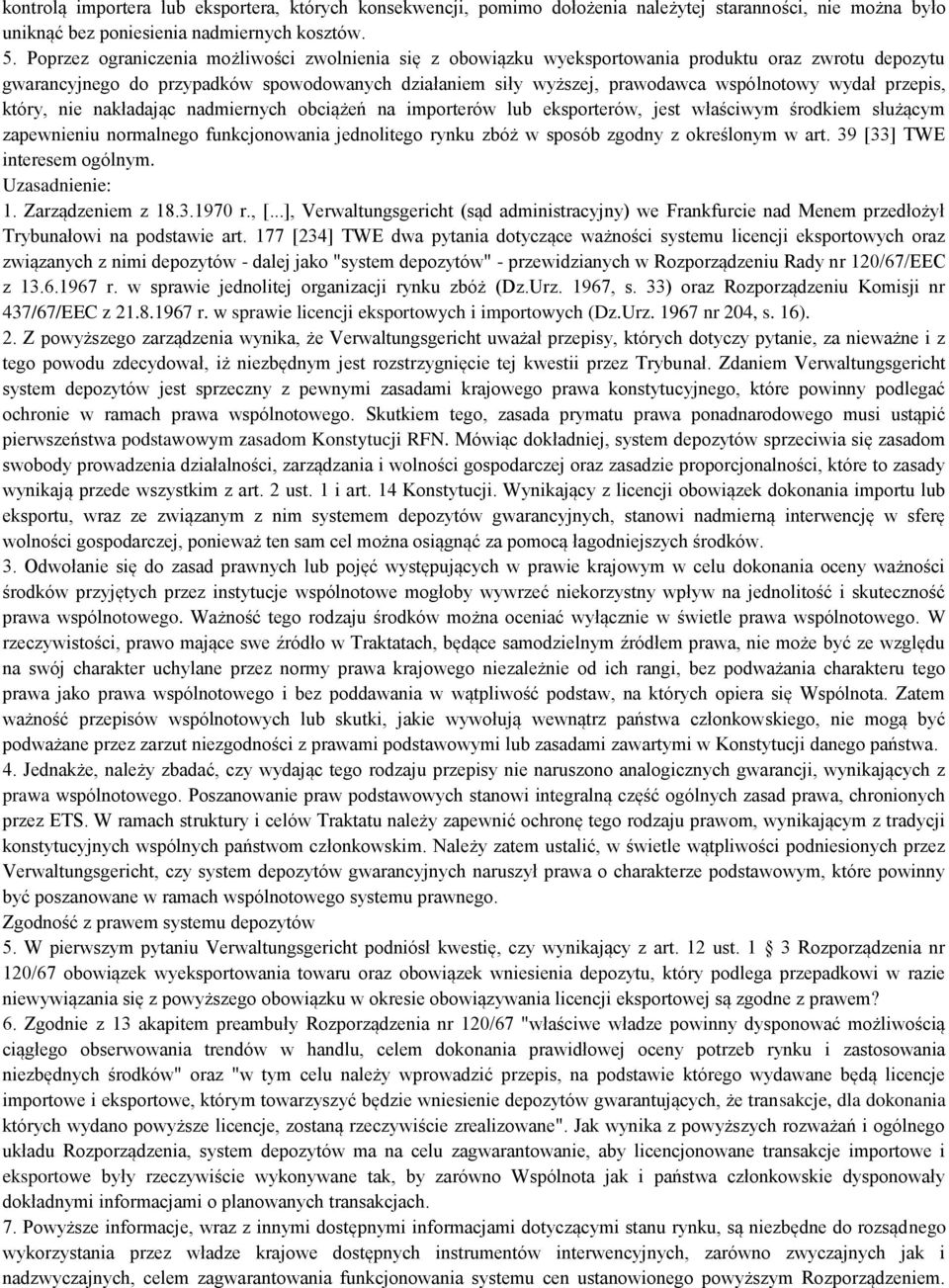 wydał przepis, który, nie nakładając nadmiernych obciążeń na importerów lub eksporterów, jest właściwym środkiem służącym zapewnieniu normalnego funkcjonowania jednolitego rynku zbóż w sposób zgodny