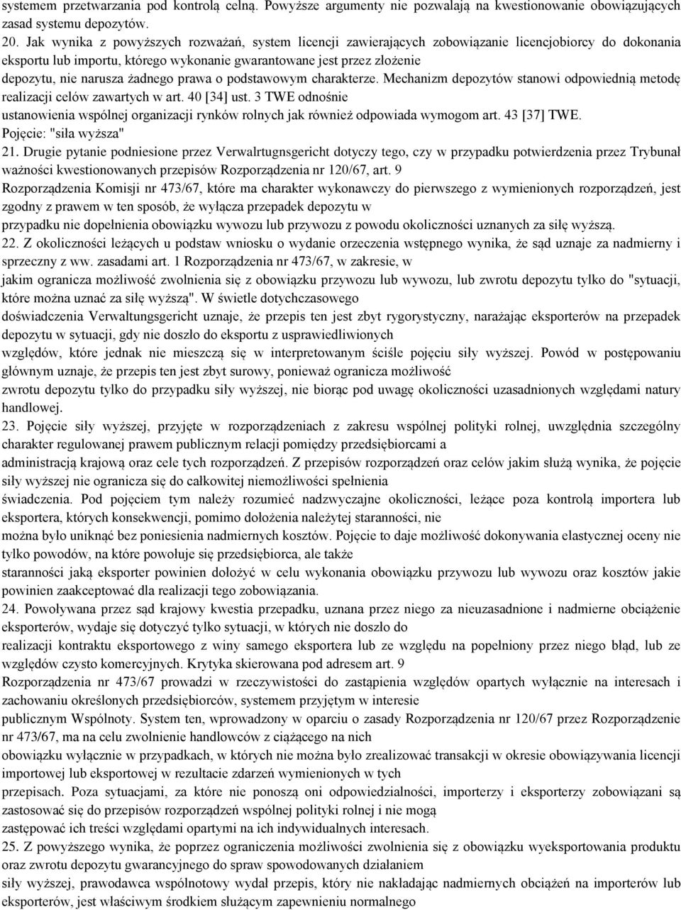 żadnego prawa o podstawowym charakterze. Mechanizm depozytów stanowi odpowiednią metodę realizacji celów zawartych w art. 40 [34] ust.