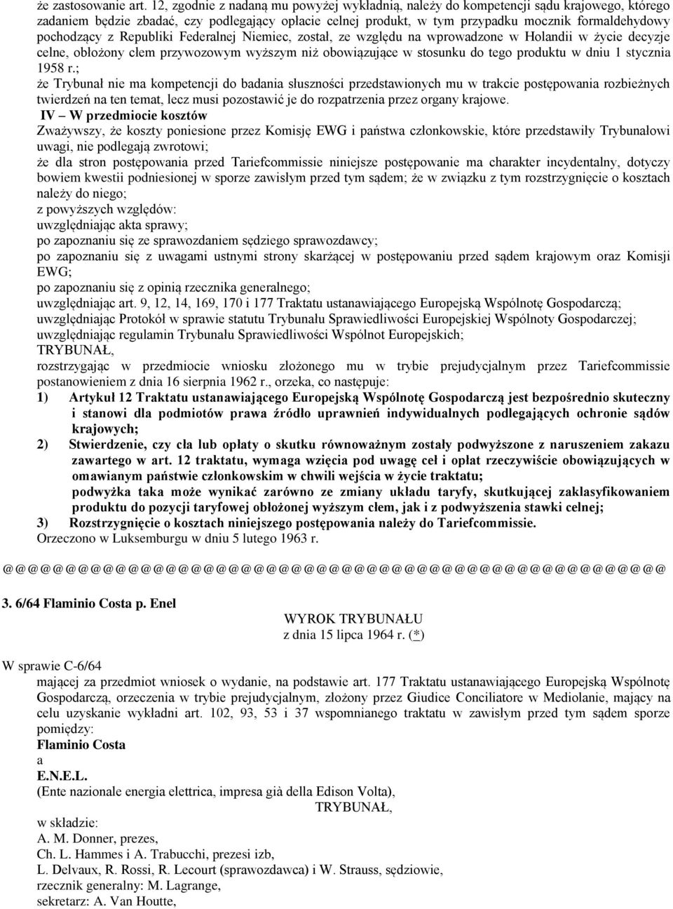 pochodzący z Republiki Federalnej Niemiec, został, ze względu na wprowadzone w Holandii w życie decyzje celne, obłożony cłem przywozowym wyższym niż obowiązujące w stosunku do tego produktu w dniu 1