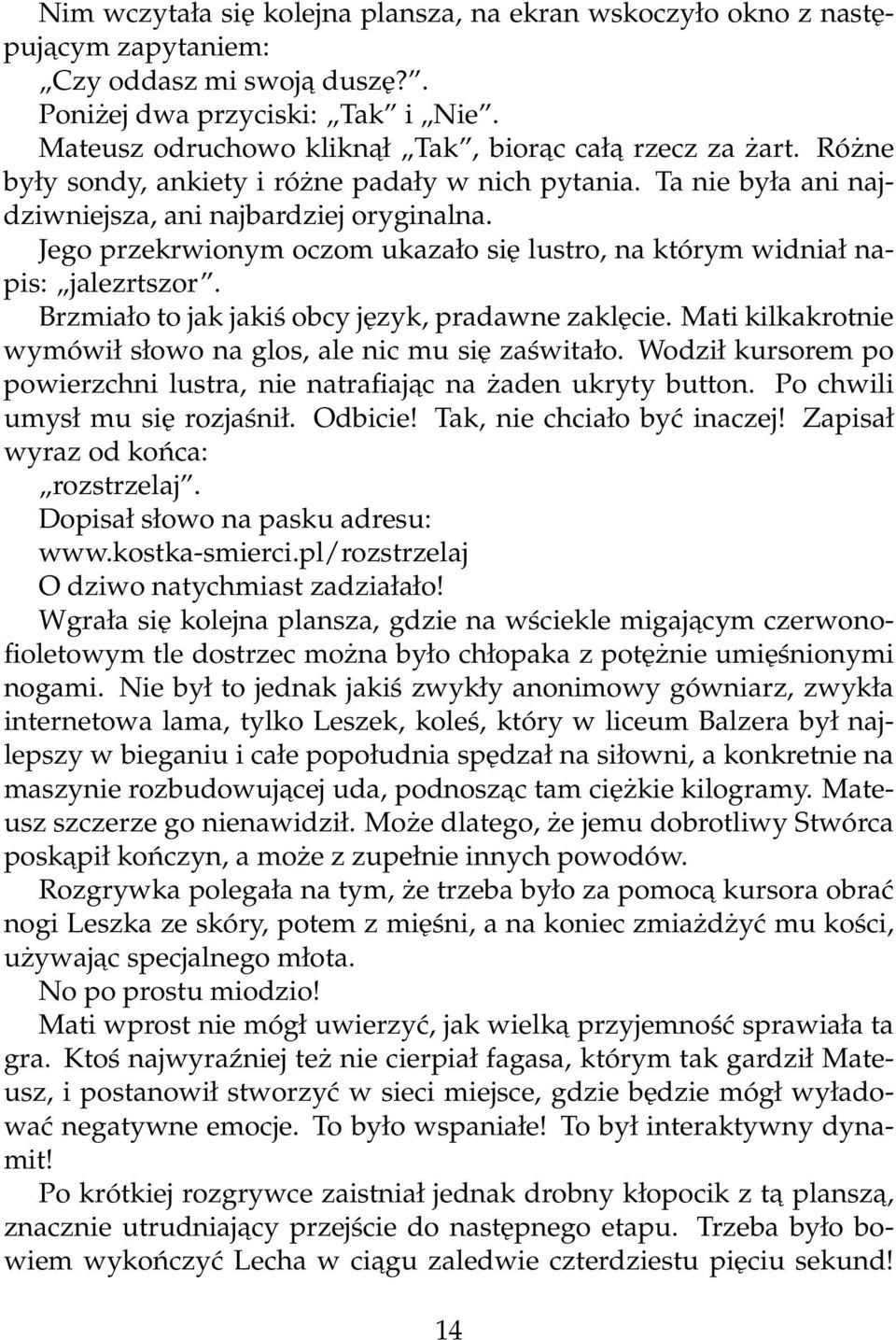 Jego przekrwionym oczom ukazało się lustro, na którym widniał napis: jalezrtszor. Brzmiało to jak jakiś obcy język, pradawne zaklęcie.