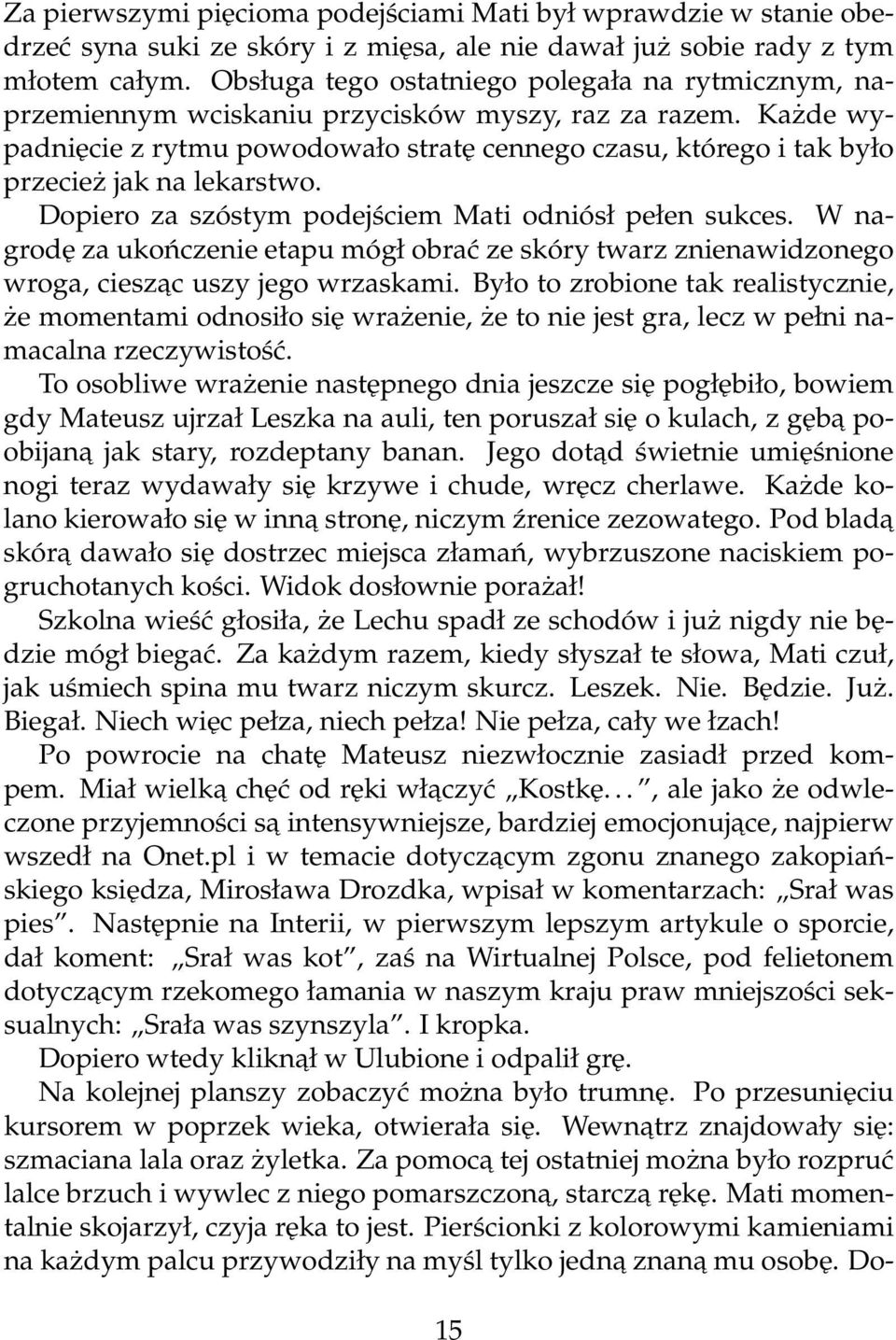 Każde wypadnięcie z rytmu powodowało stratę cennego czasu, którego i tak było przecież jak na lekarstwo. Dopiero za szóstym podejściem Mati odniósł pełen sukces.