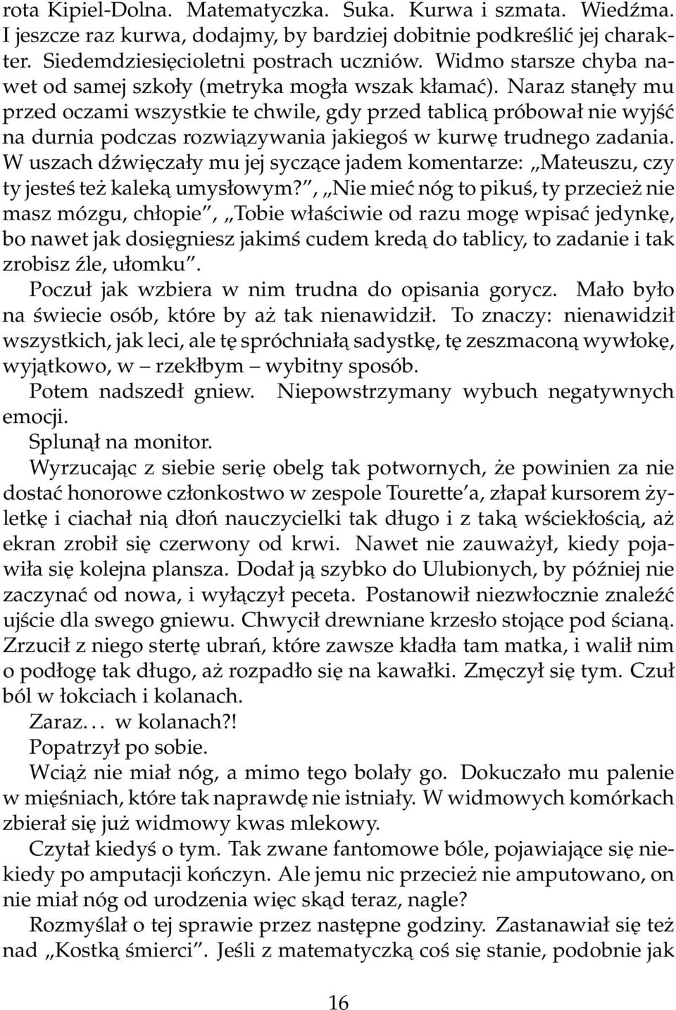 Naraz stanęły mu przed oczami wszystkie te chwile, gdy przed tablica próbował nie wyjść na durnia podczas rozwiazywania jakiegoś w kurwę trudnego zadania.