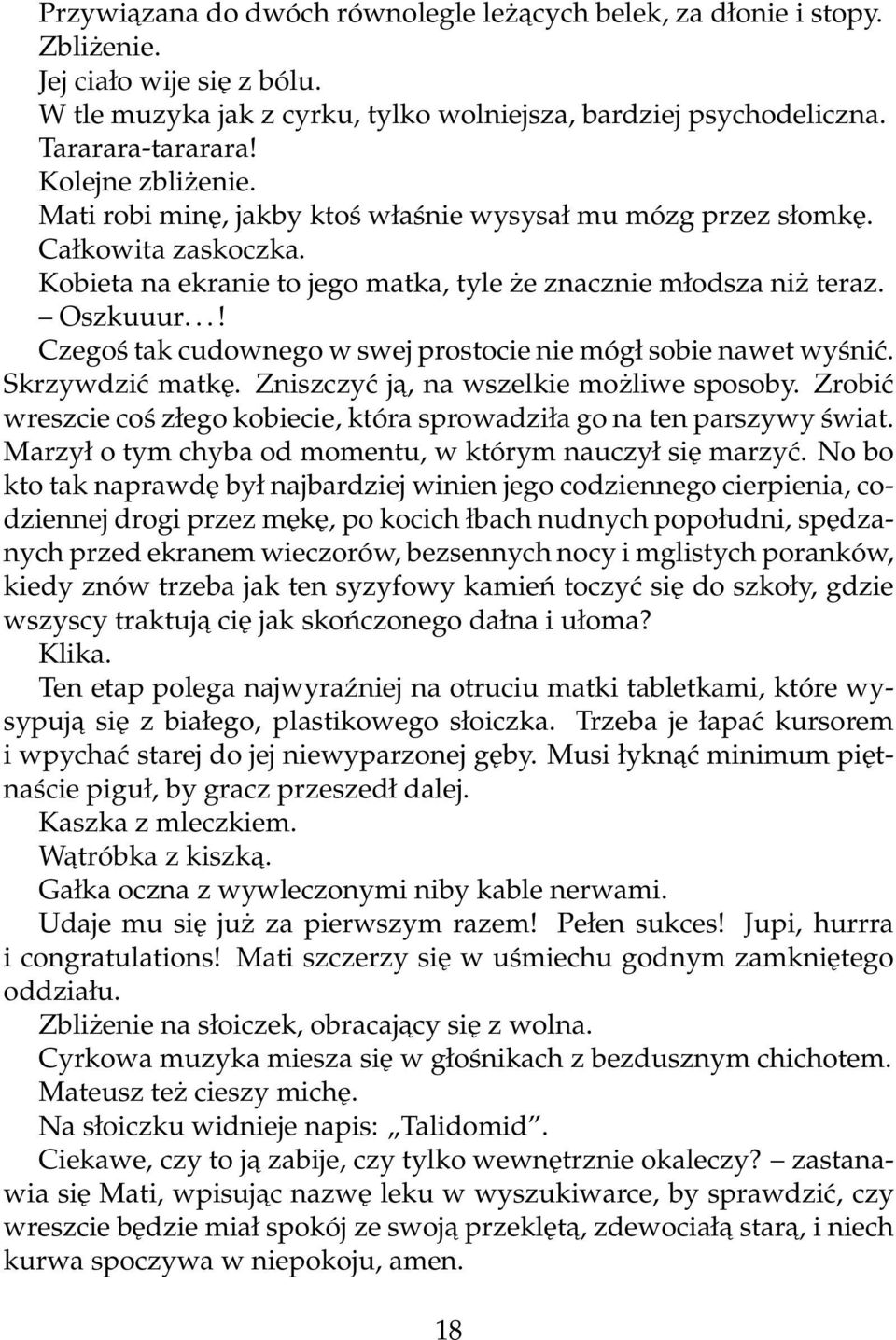 ..! Czegoś tak cudownego w swej prostocie nie mógł sobie nawet wyśnić. Skrzywdzić matkę. Zniszczyć ja, na wszelkie możliwe sposoby.