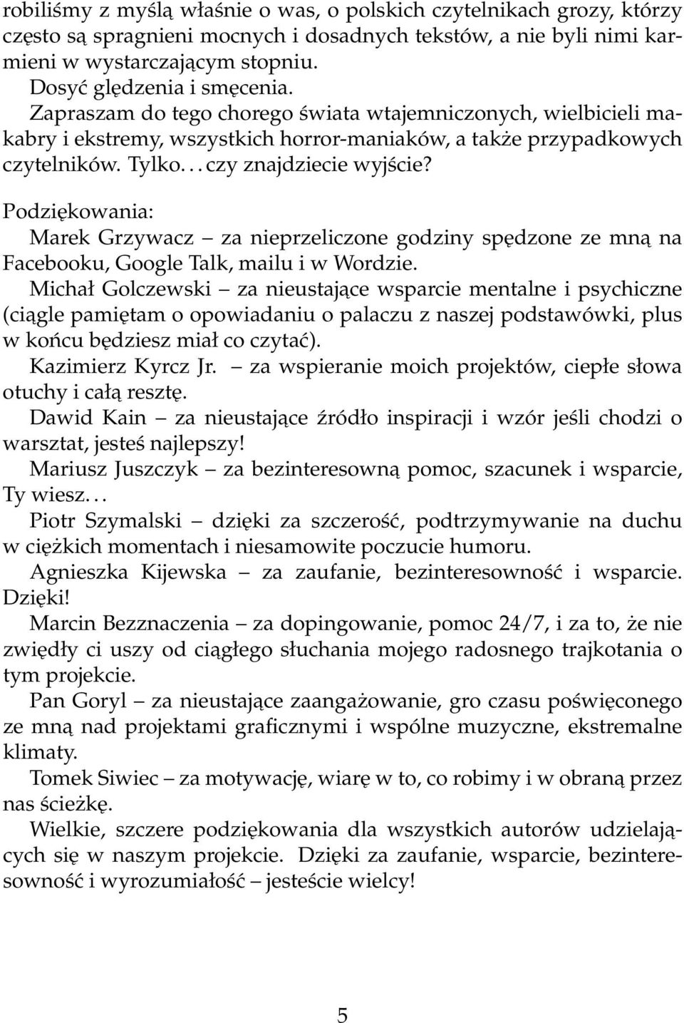 Podziękowania: Marek Grzywacz za nieprzeliczone godziny spędzone ze mna na Facebooku, Google Talk, mailu i w Wordzie.