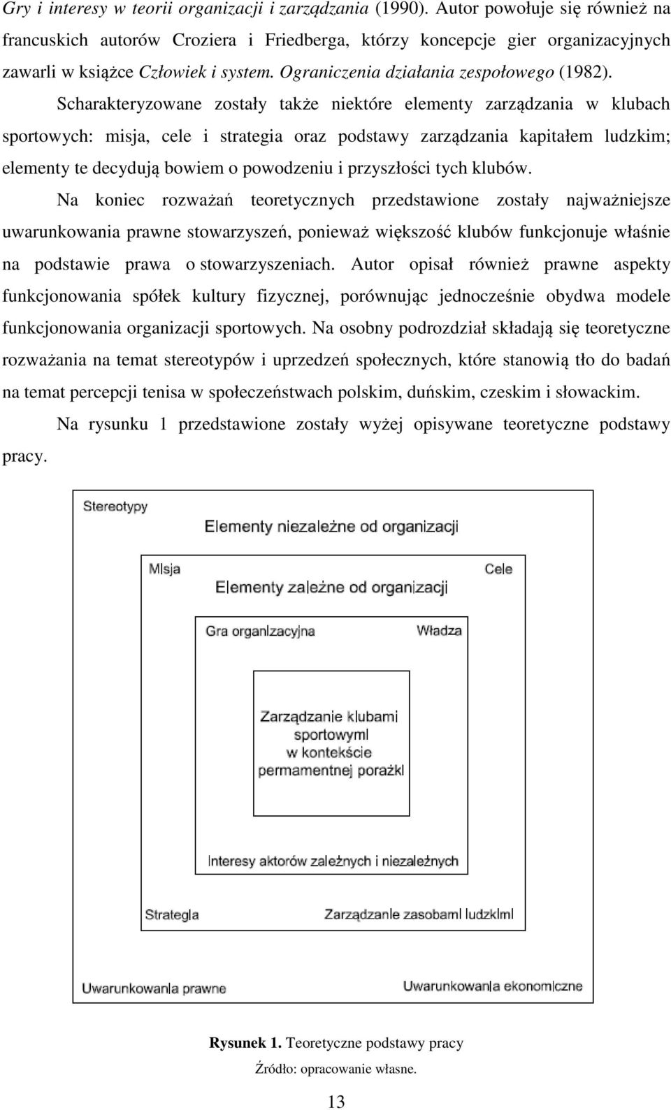 Scharakteryzowane zostały także niektóre elementy zarządzania w klubach sportowych: misja, cele i strategia oraz podstawy zarządzania kapitałem ludzkim; elementy te decydują bowiem o powodzeniu i