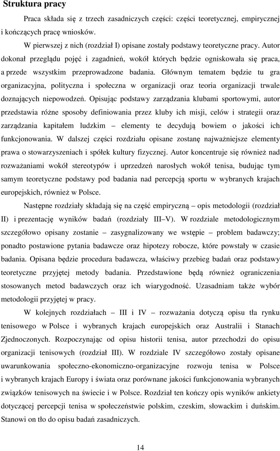 Głównym tematem będzie tu gra organizacyjna, polityczna i społeczna w organizacji oraz teoria organizacji trwale doznających niepowodzeń.