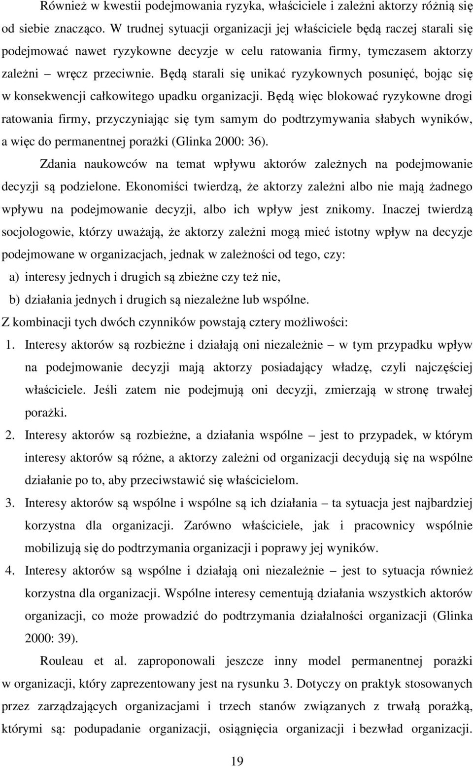 Będą starali się unikać ryzykownych posunięć, bojąc się w konsekwencji całkowitego upadku organizacji.