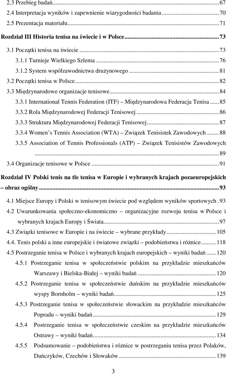 .. 84 3.3.1 International Tennis Federation (ITF) Międzynarodowa Federacja Tenisa... 85 3.3.2 Rola Międzynarodowej Federacji Tenisowej... 86 3.3.3 Struktura Międzynarodowej Federacji Tenisowej... 87 3.