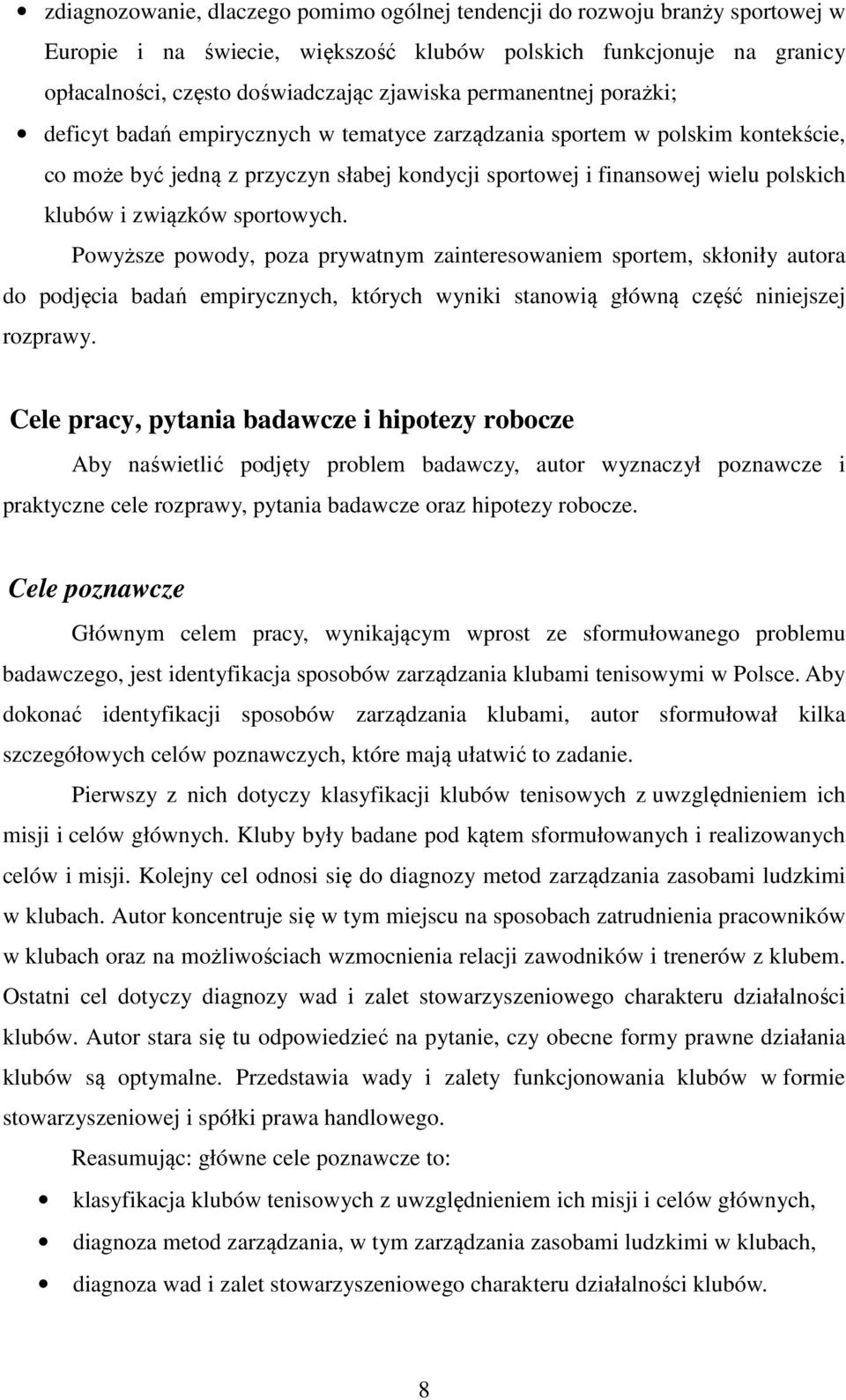 związków sportowych. Powyższe powody, poza prywatnym zainteresowaniem sportem, skłoniły autora do podjęcia badań empirycznych, których wyniki stanowią główną część niniejszej rozprawy.